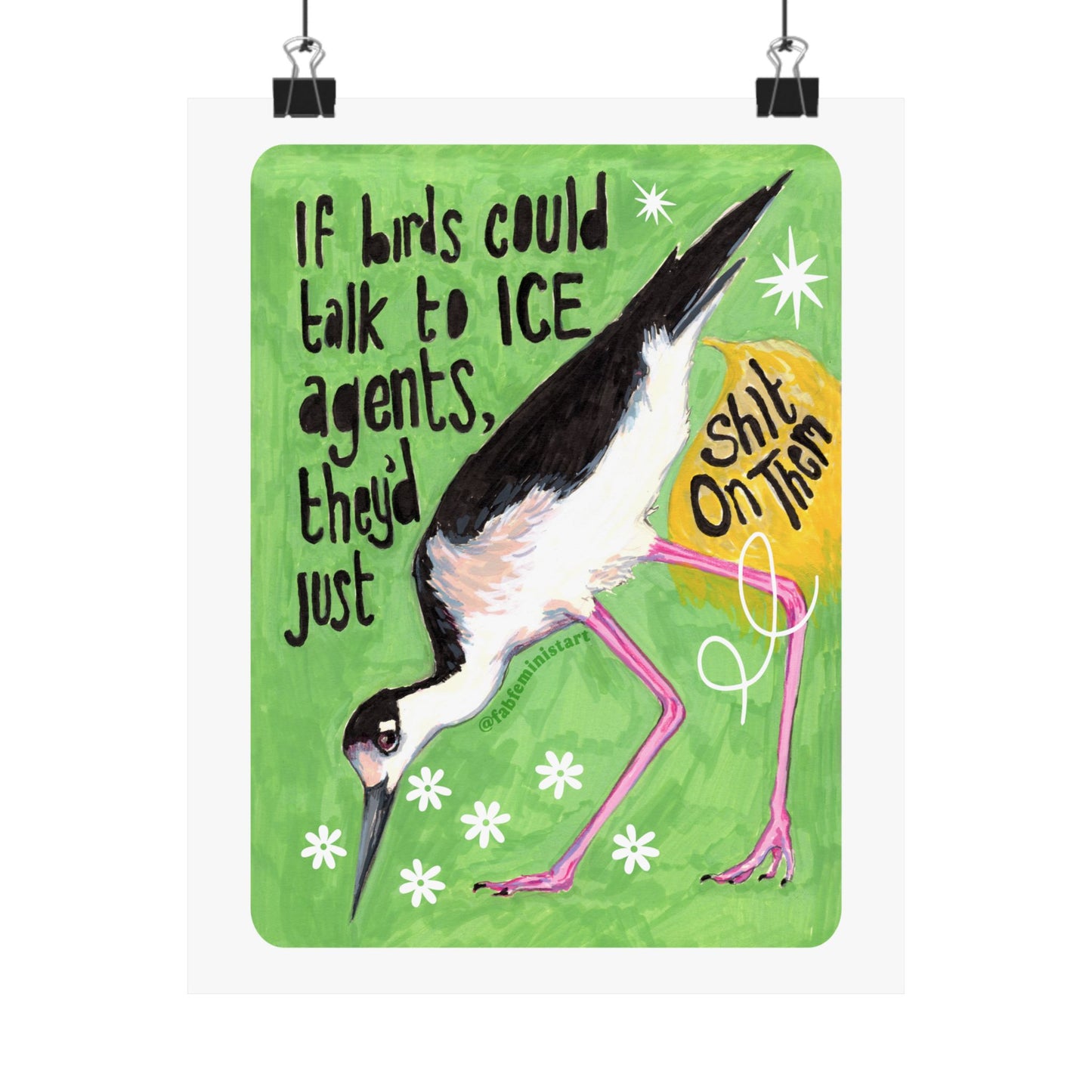 If birds could talk to ICE agents they'd just shit on them: Feminist Art Print
