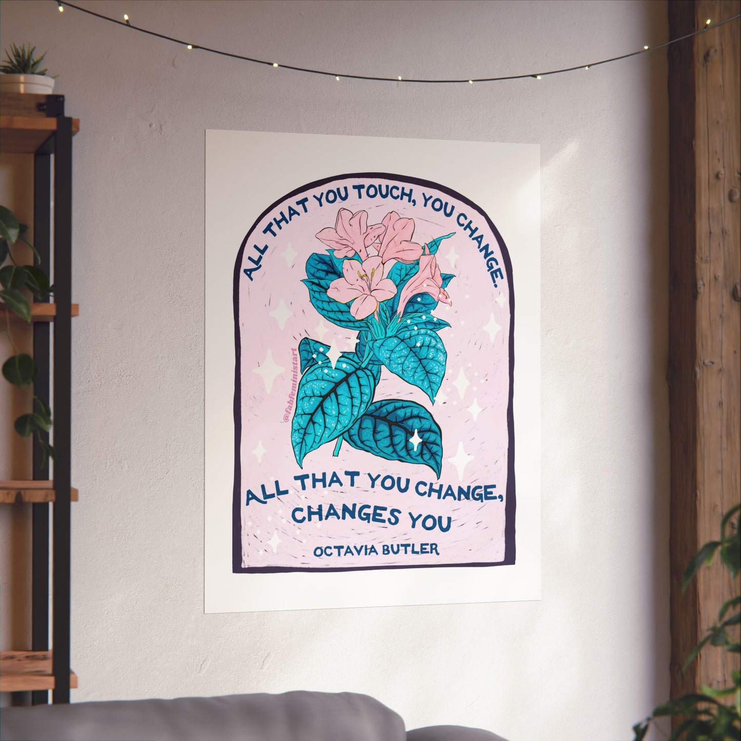 All that you touch, you change. All that you change, changes you, Octavia Butler: Feminist Art Print