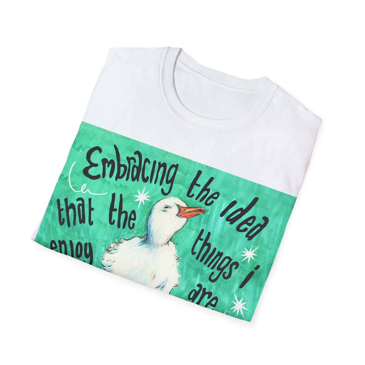 Embracing the idea that the things i enjoy are lovely and worthwhile just because i like them: Mental Health Shirt