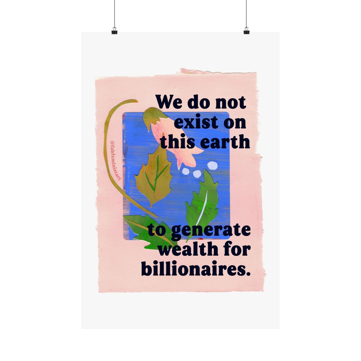 We do not exist on this earth to generate wealth for billionaires: feminist art print