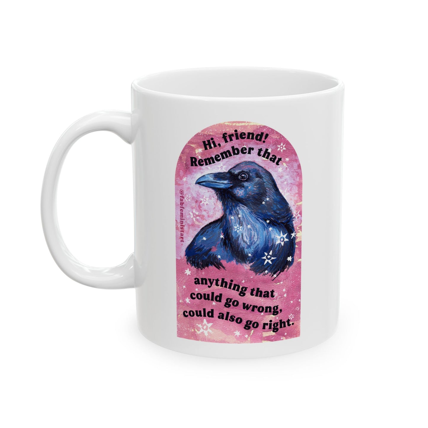 Hi friend remember that anything that could go wrong could also go right: Mental Health Mug