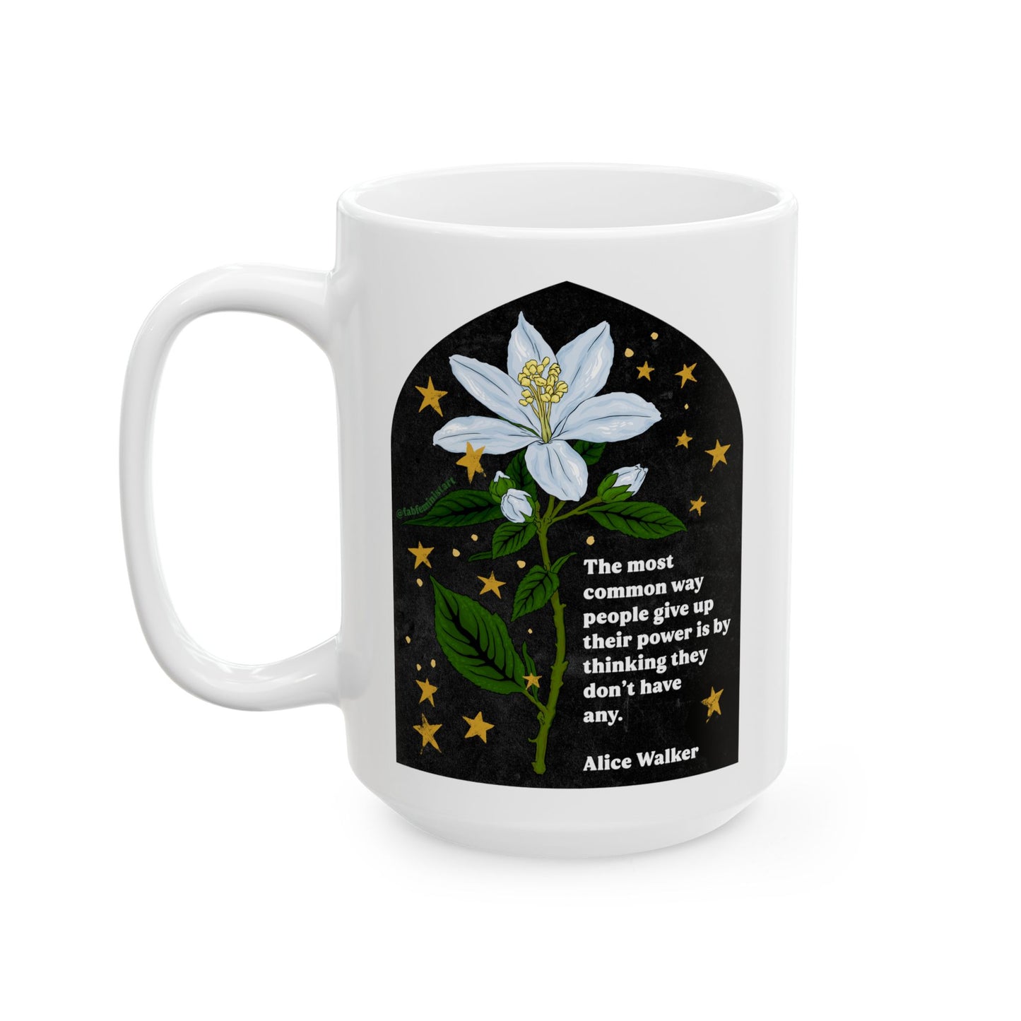The most common way people give up their power is by thinking they don't have any, Alice Walker: Feminist Mug