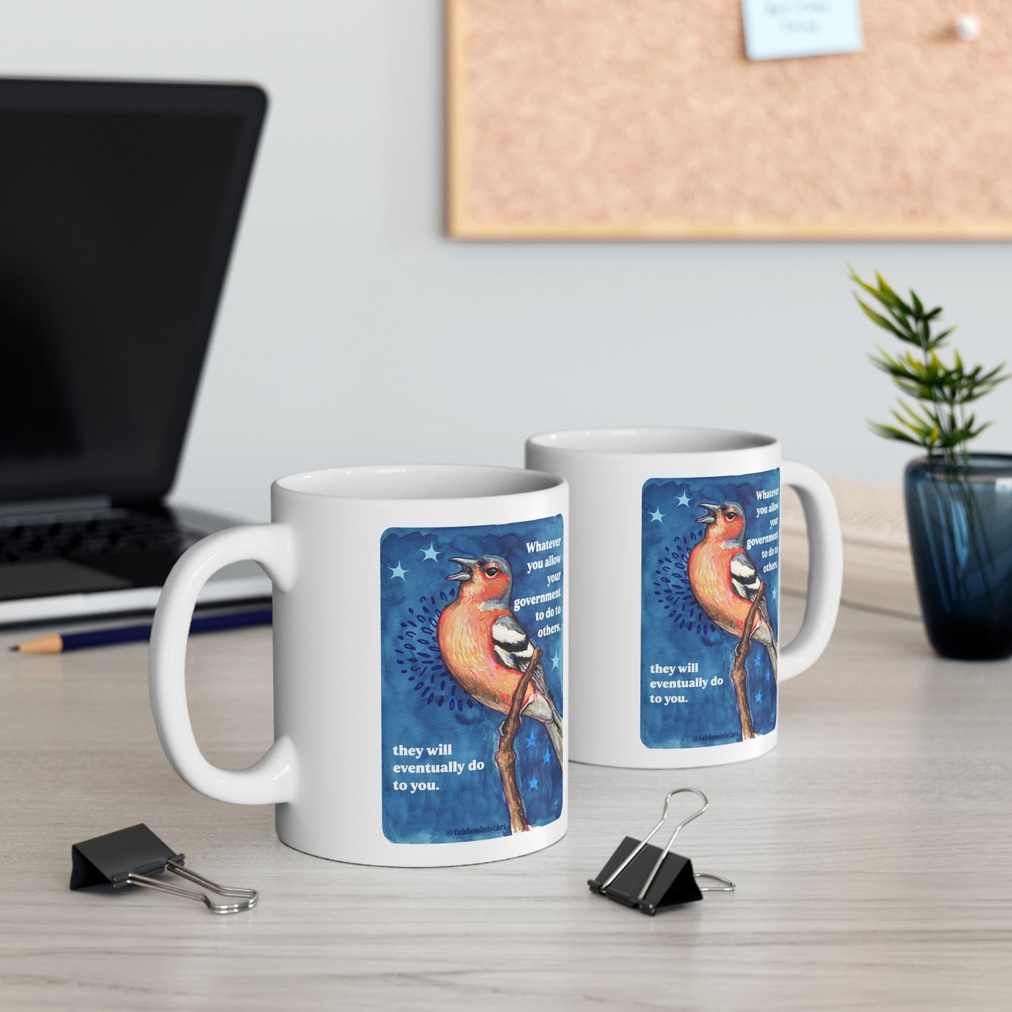 Whatever you allow your government to do to others, they will eventually do to you: Feminist Mug