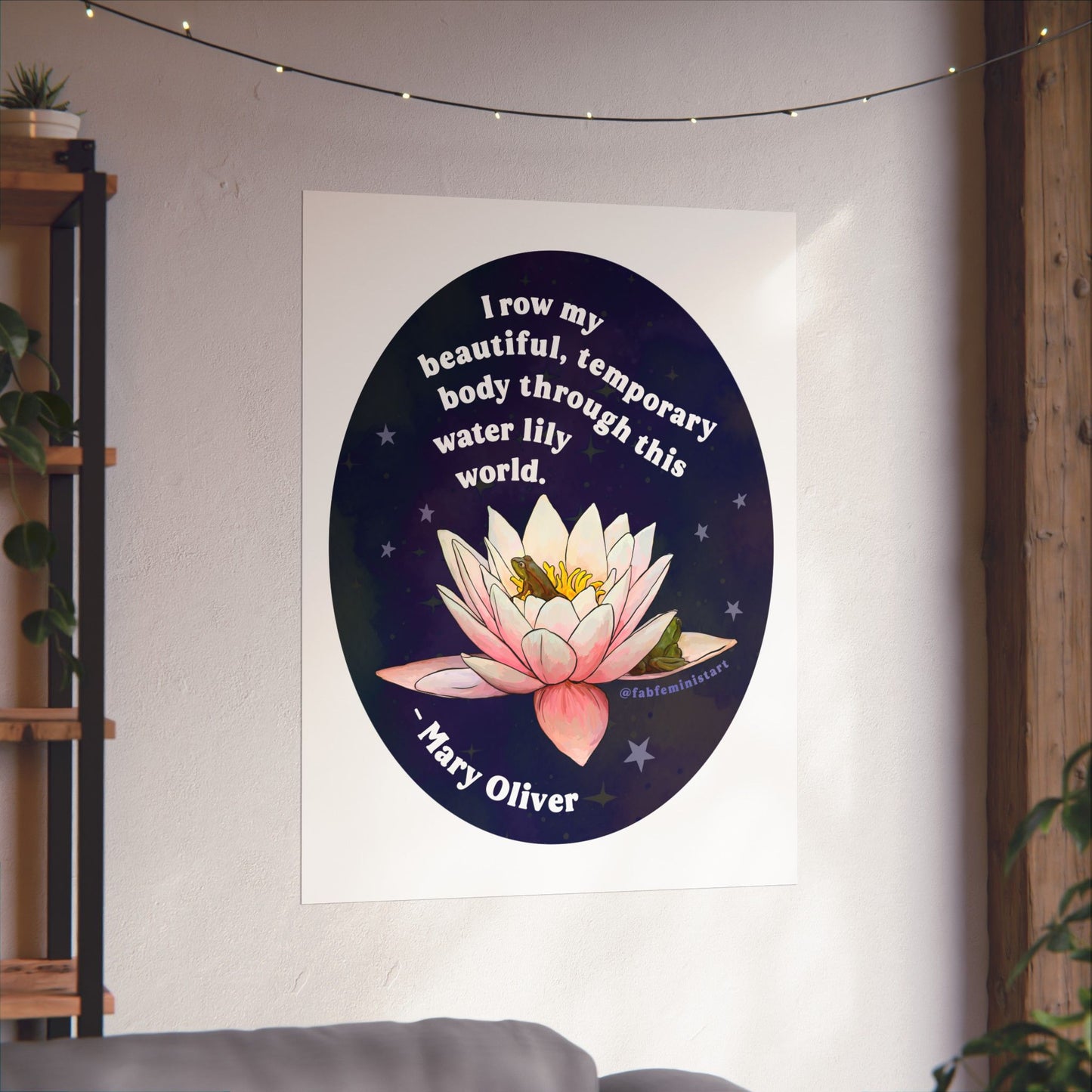 I row my beautiful, temporary body through this water lily world, Mary Oliver: Feminist Art Print