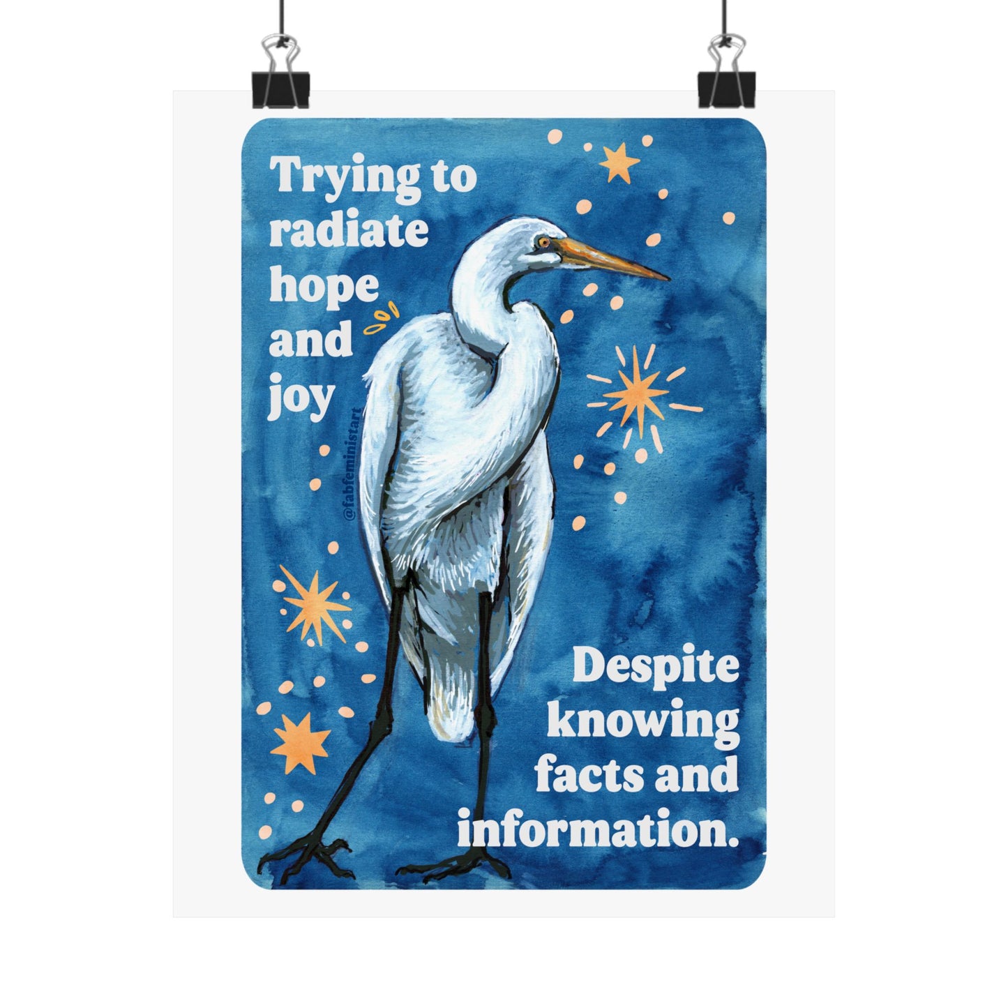 Trying to radiate hope and joy despite knowing facts and information: Feminist Art Print
