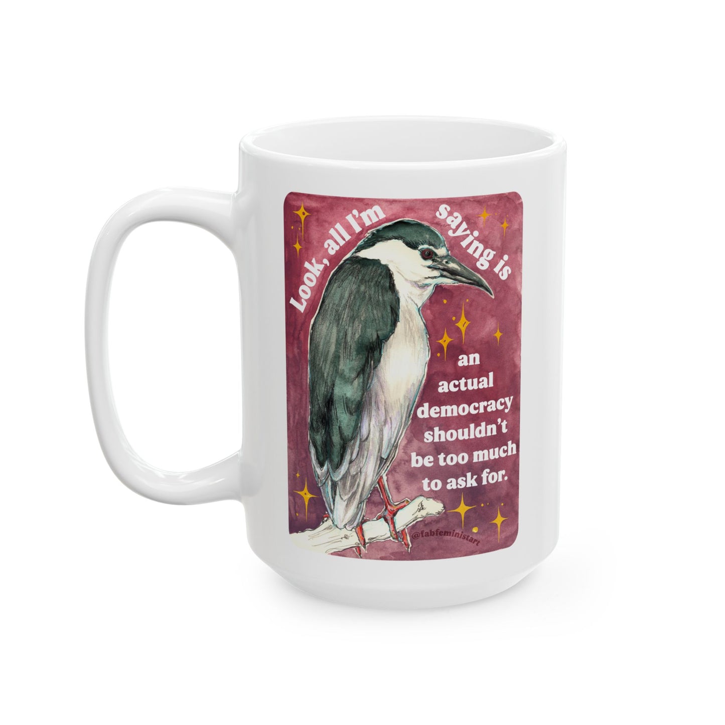 Look, all I'm saying is an actual democracy shouldn't be too much to ask for: Feminist Mug