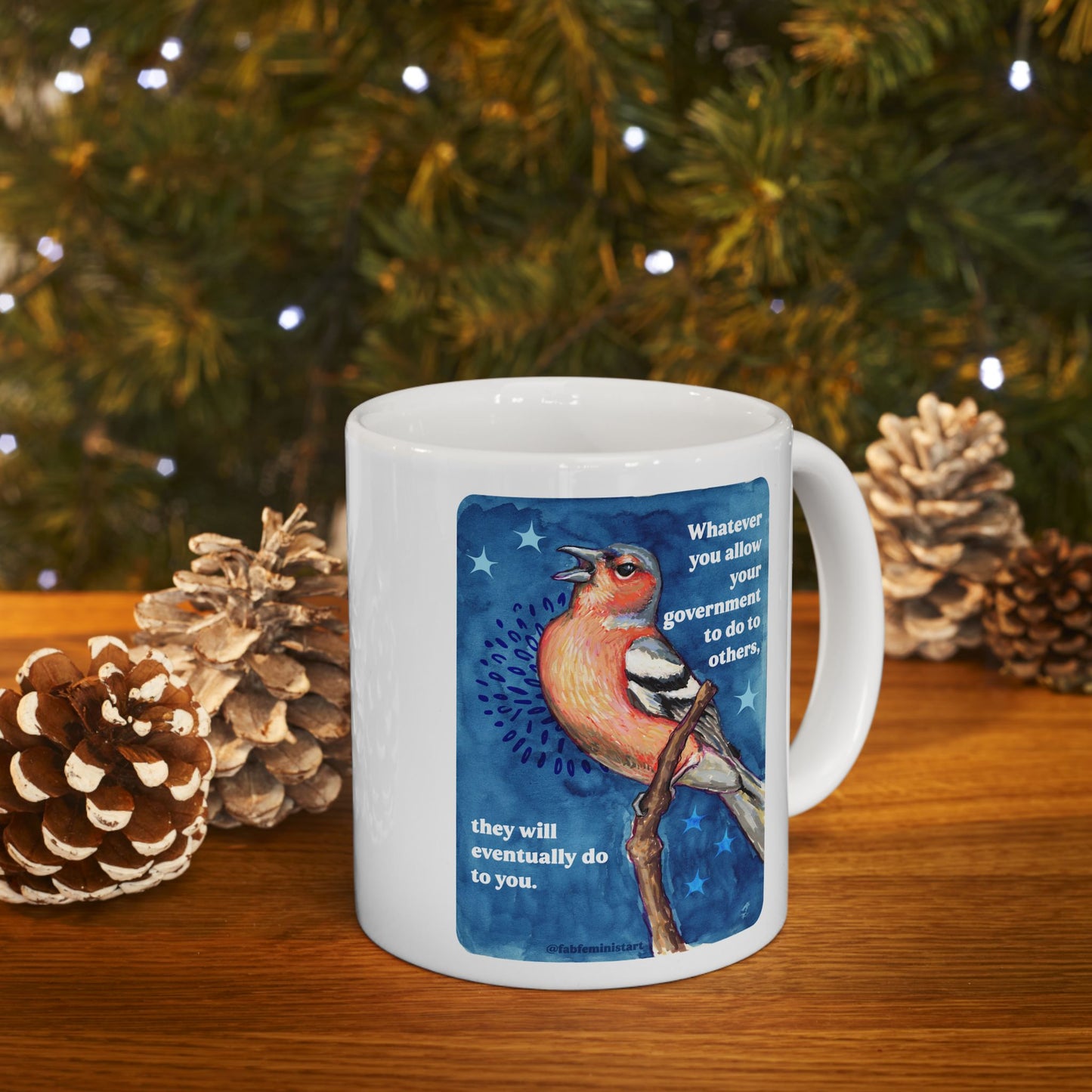 Whatever you allow your government to do to others, they will eventually do to you: Feminist Mug