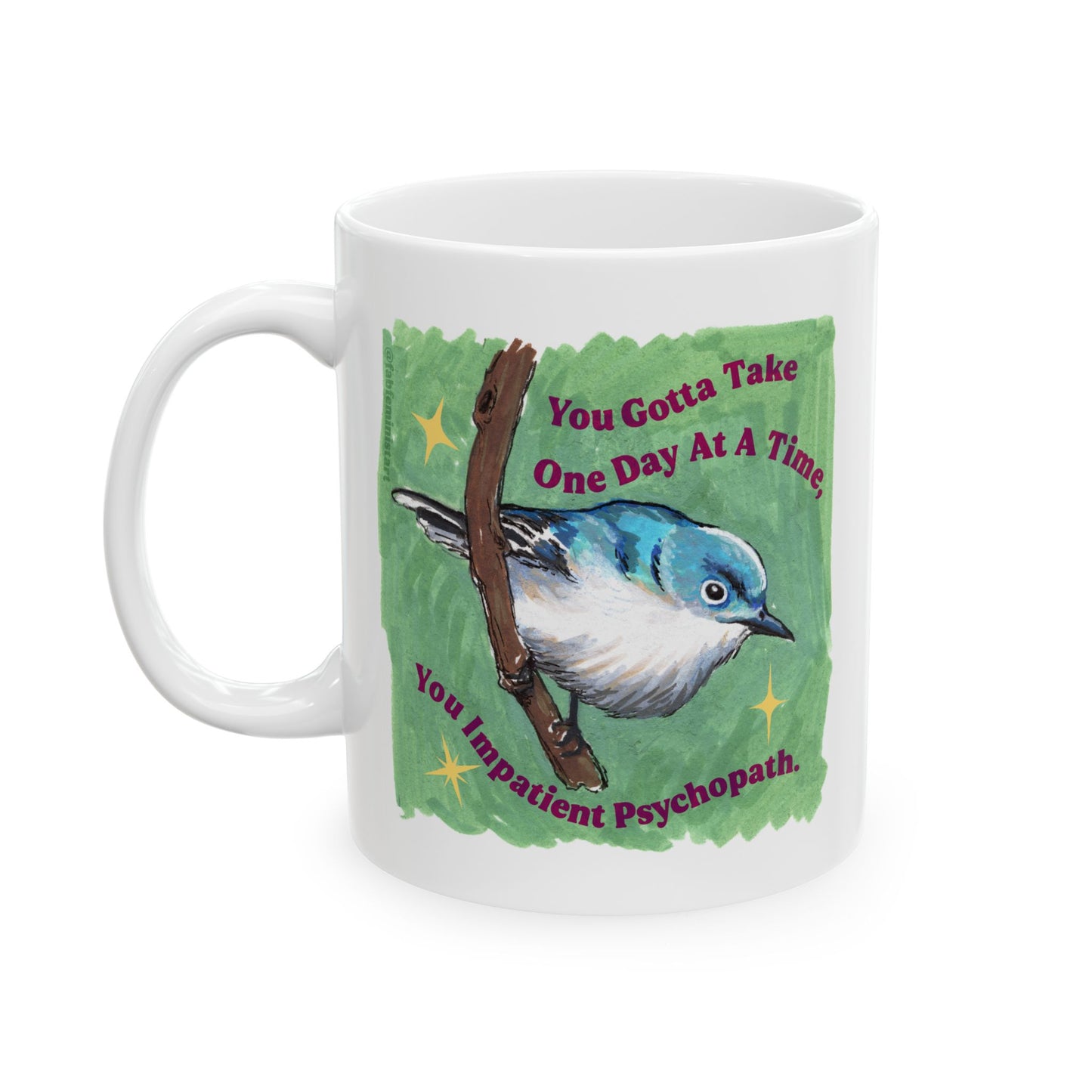 You Gotta Take One Day At A Time You Impatient Psychopath: Mental Health Mug