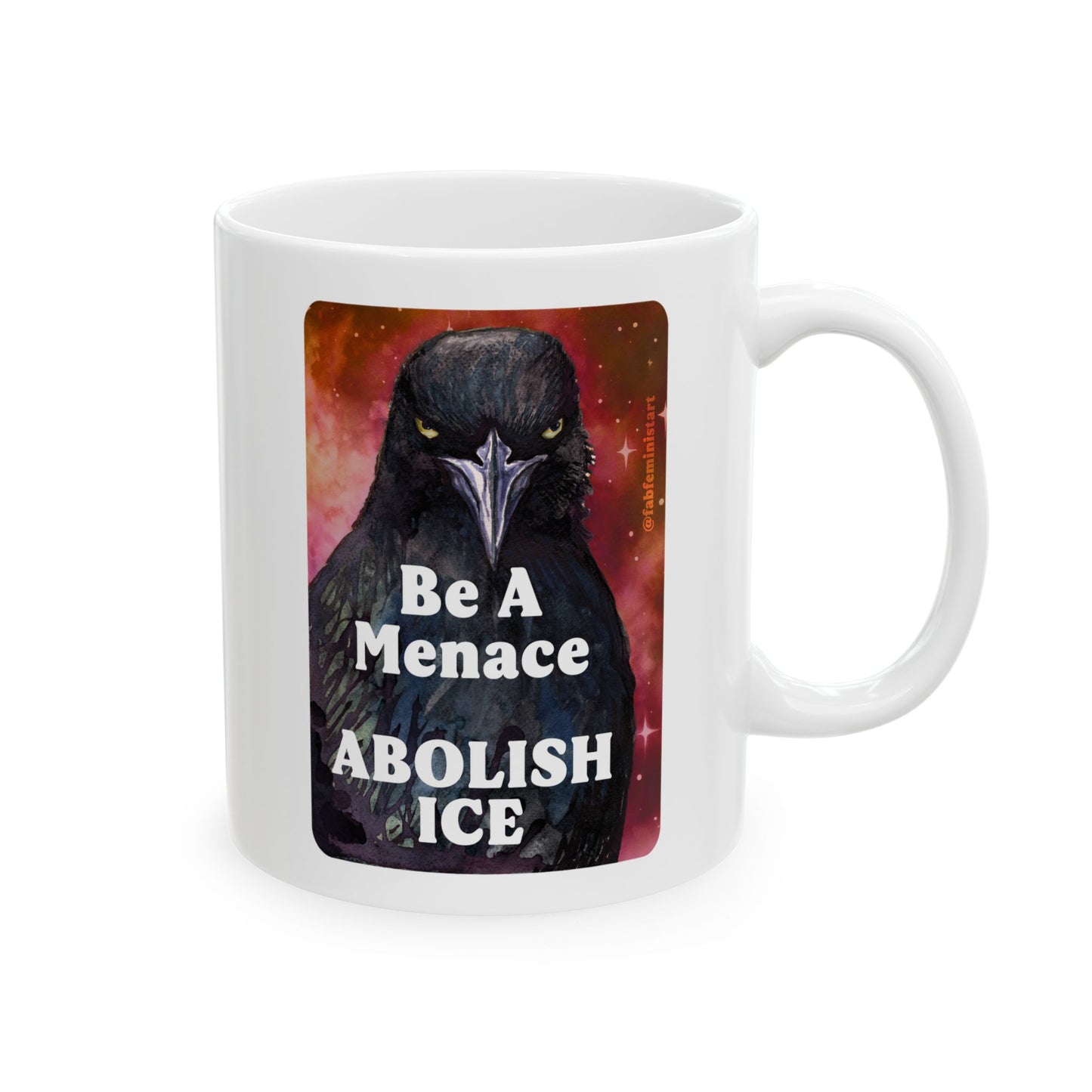 Be a menace ABOLISH ICE: Feminist Mug