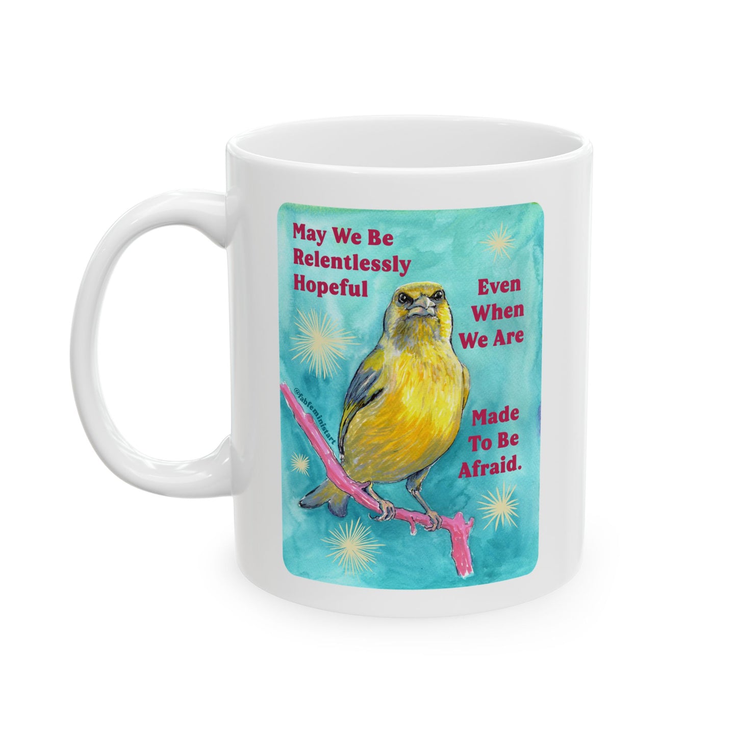 May we be relentlessly hopeful even when we are made to be afraid: Feminist Mug