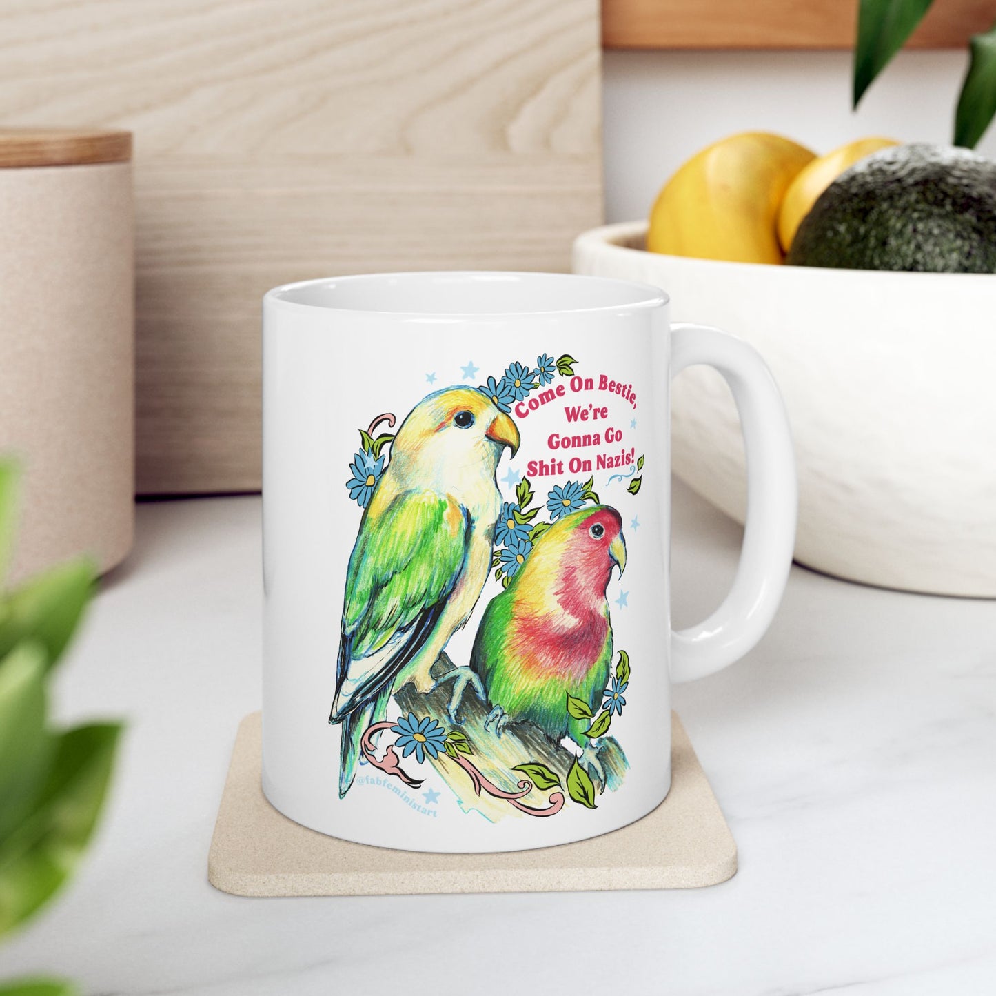 Come On Bestie, We're Gonna Go Shit On Nazis: Feminist Mug