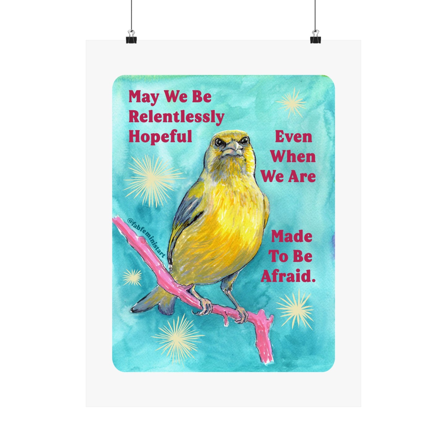 May we be relentlessly hopeful even when we are made to be afraid: Feminist Art Print