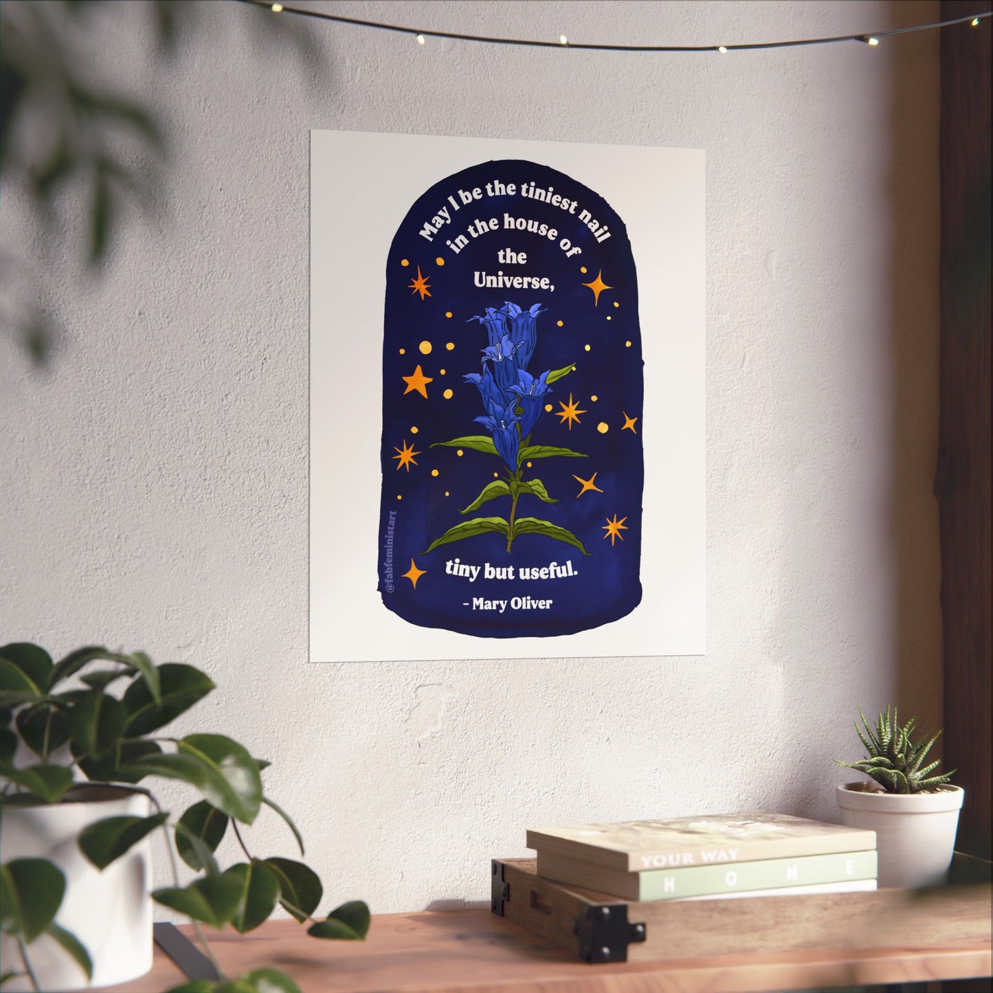 May I be the tiniest nail in the house of the Universe, tiny but useful, Mary Oliver: Literature Art Print