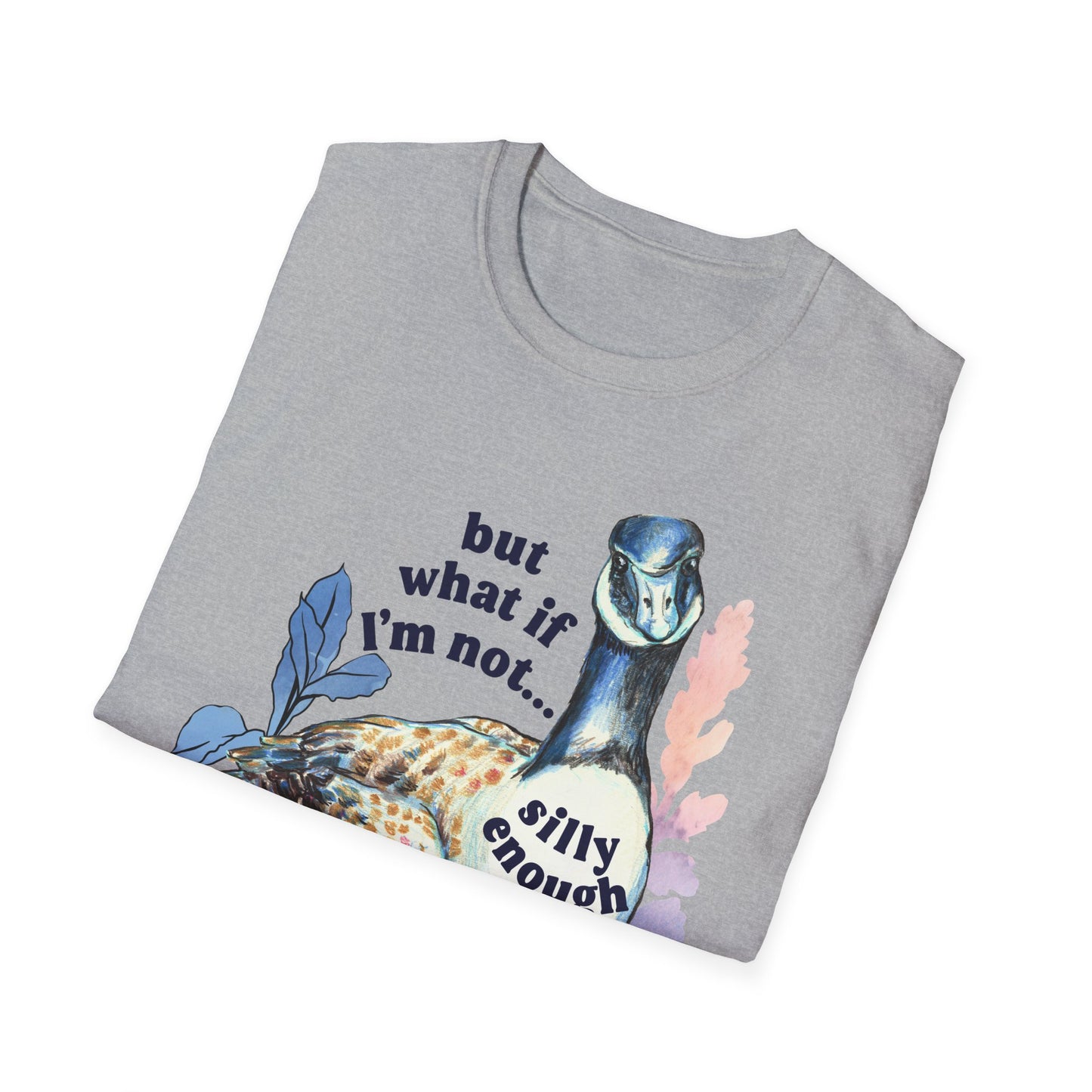But What If I'm Not Silly Enough: Mental Health Shirt