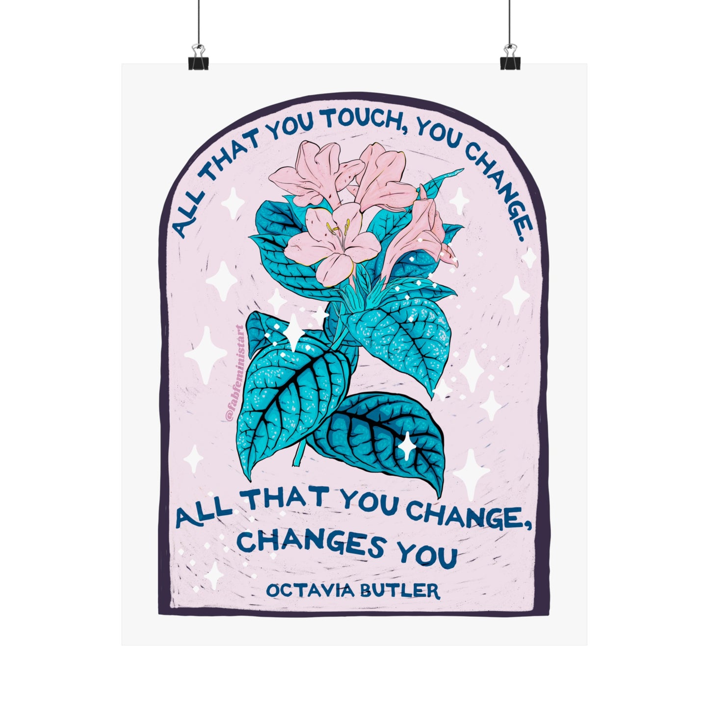 All that you touch, you change. All that you change, changes you, Octavia Butler: Feminist Art Print
