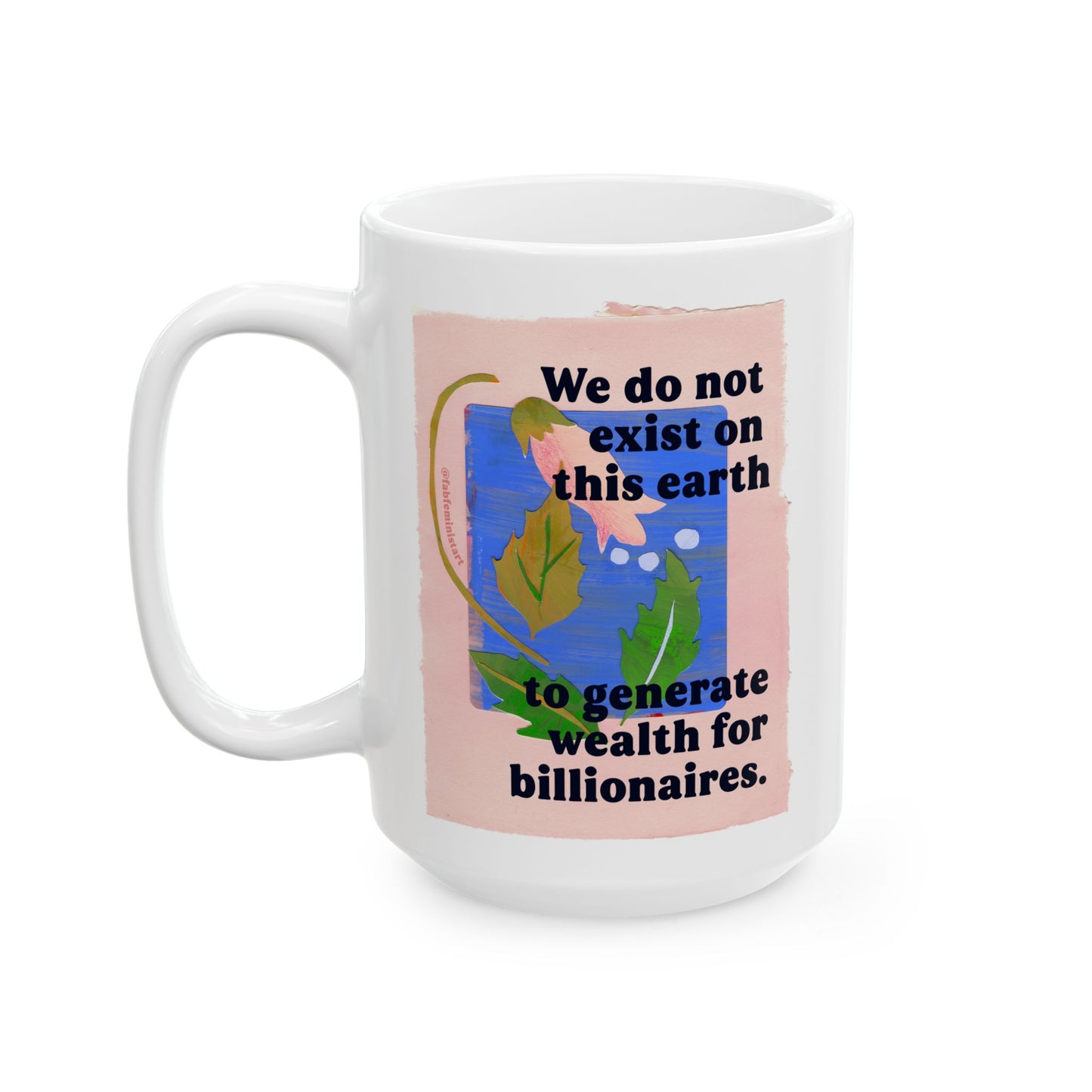 We do not exist on this earth to generate wealth for billionaires: feminist mug
