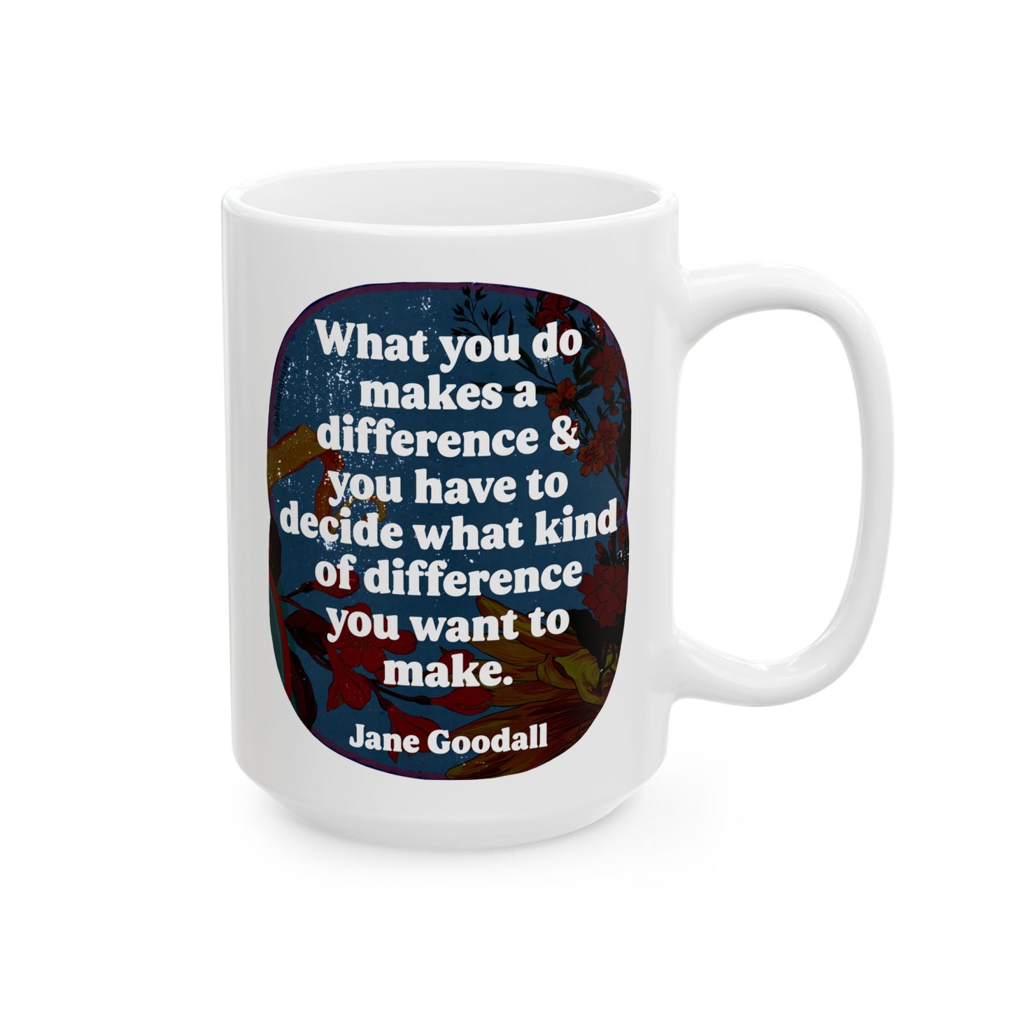 What you do makes a difference and you have to decide what kind of difference you want to make, Jane Goodall: feminist mug