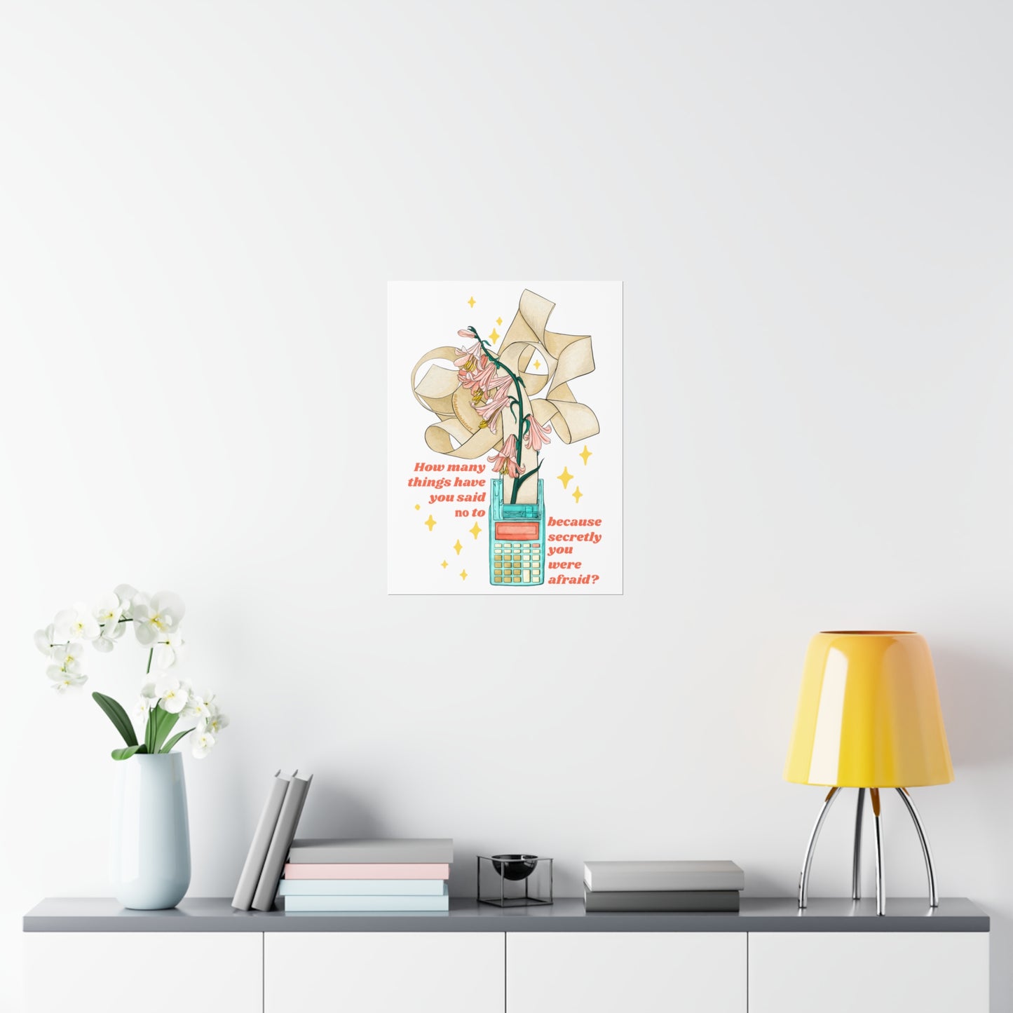 How many things have you said 'no' to, because secretly you were afraid: Mental Health Art Print