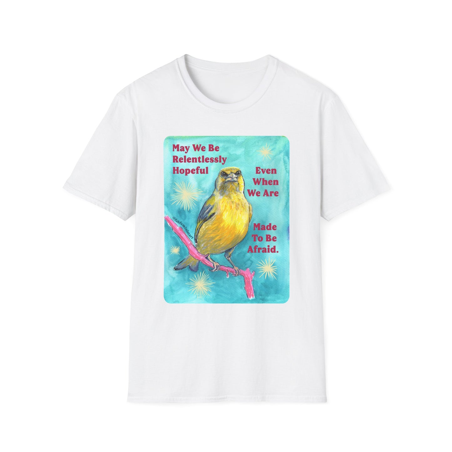 May we be relentlessly hopeful even when we are made to be afraid: Feminist Shirt
