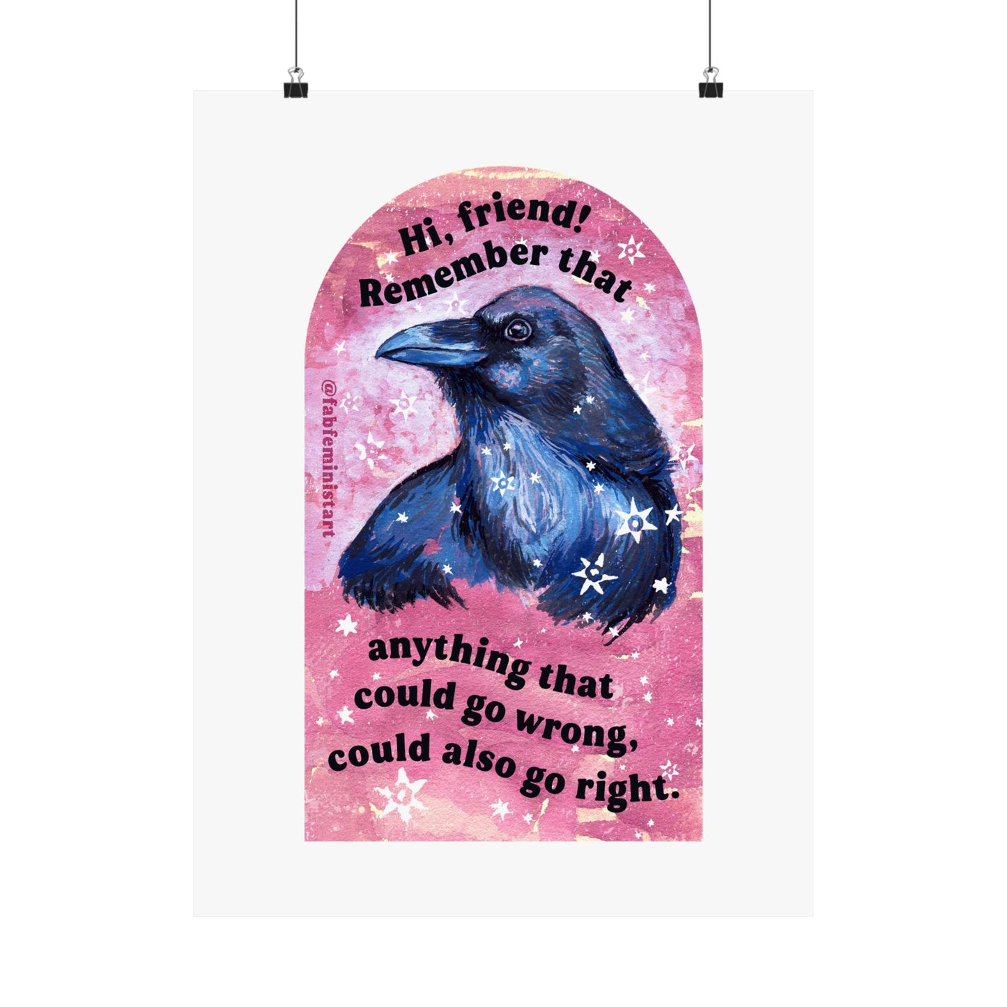 Hi, friend remember that anything that could go wrong could also go right: Mental Health Art Print