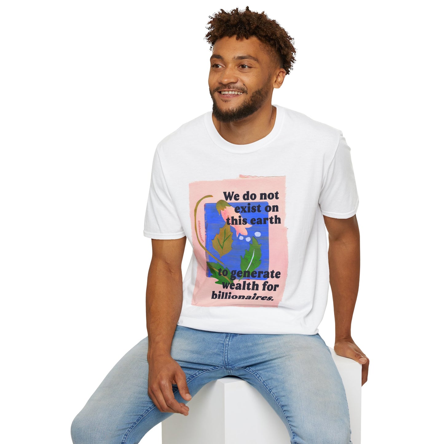We do not exist on this earth to generate wealth for billionaires: feminist shirt