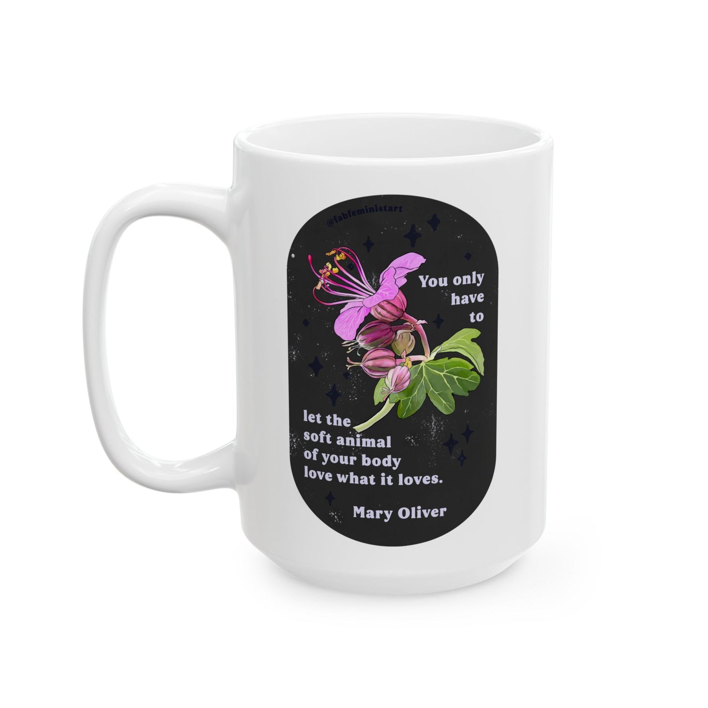 You only have to let the soft animal of your body love what it loves, Mary Oliver: Feminist Mug