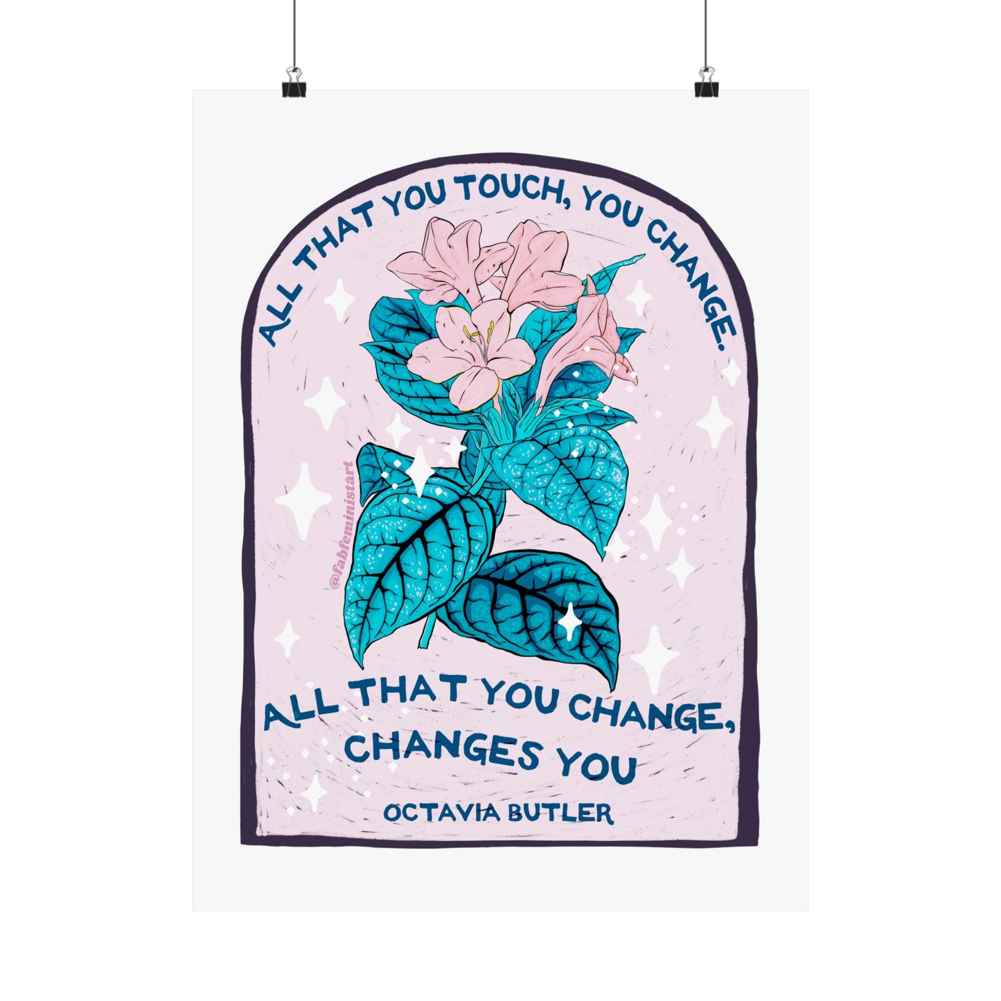 All that you touch, you change. All that you change, changes you, Octavia Butler: Feminist Art Print