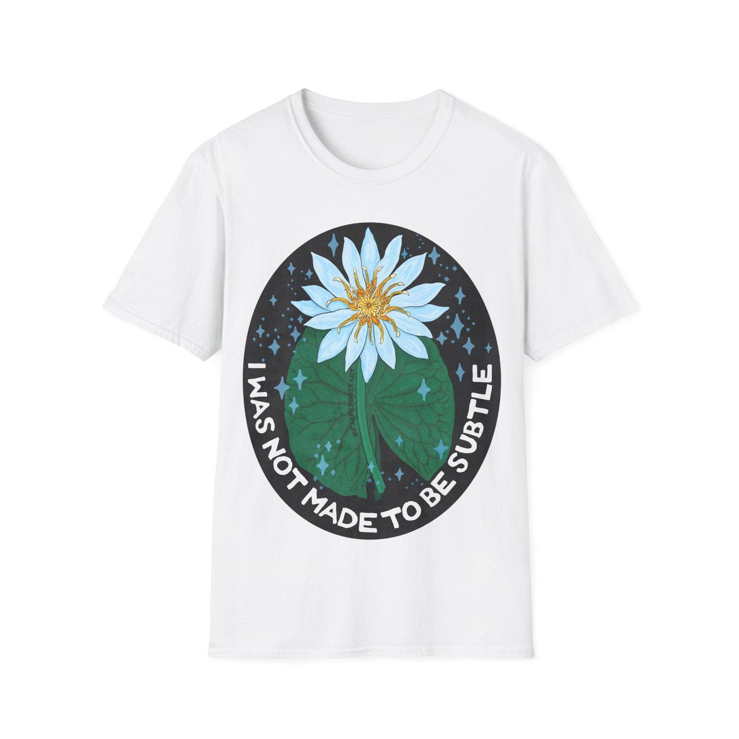 I was not made to be subtle: Feminist shirt