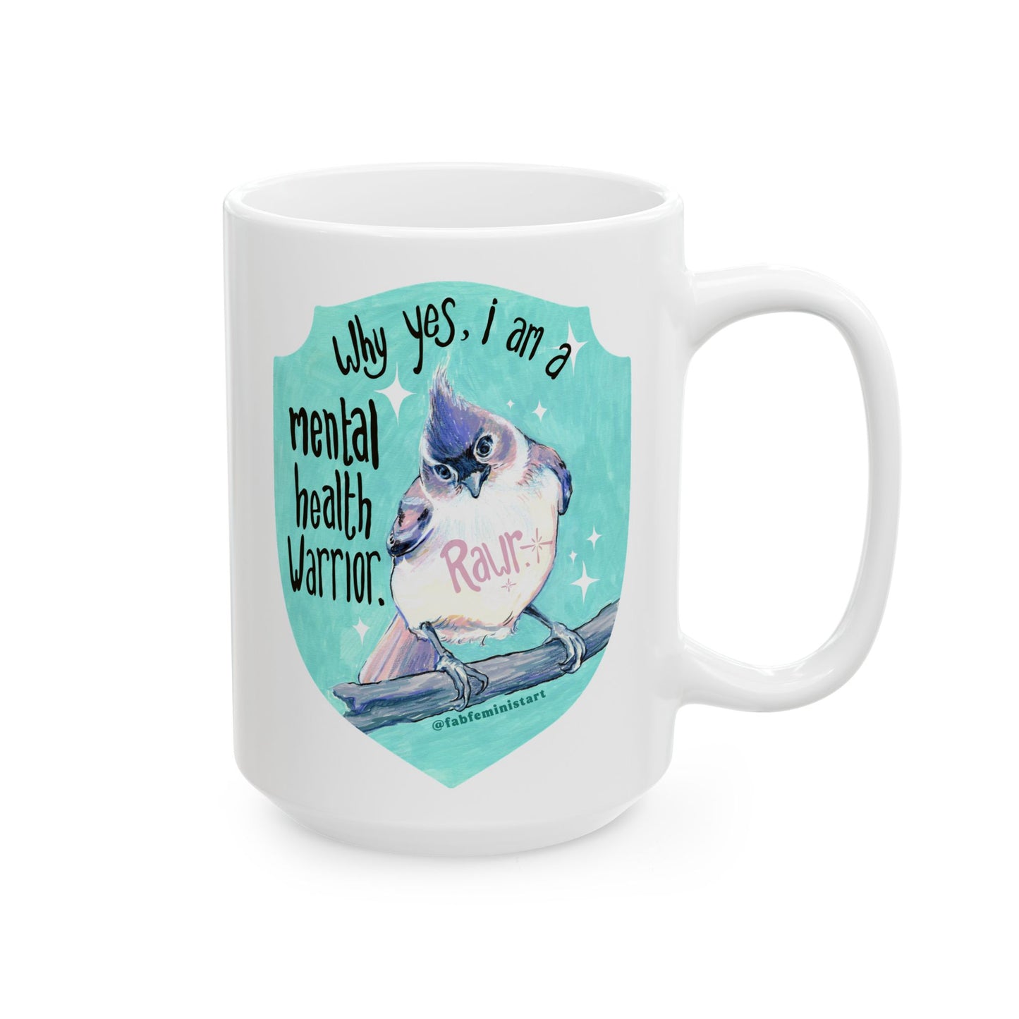 Why yes I am a mental health warrior rawr: Mental Health Mug