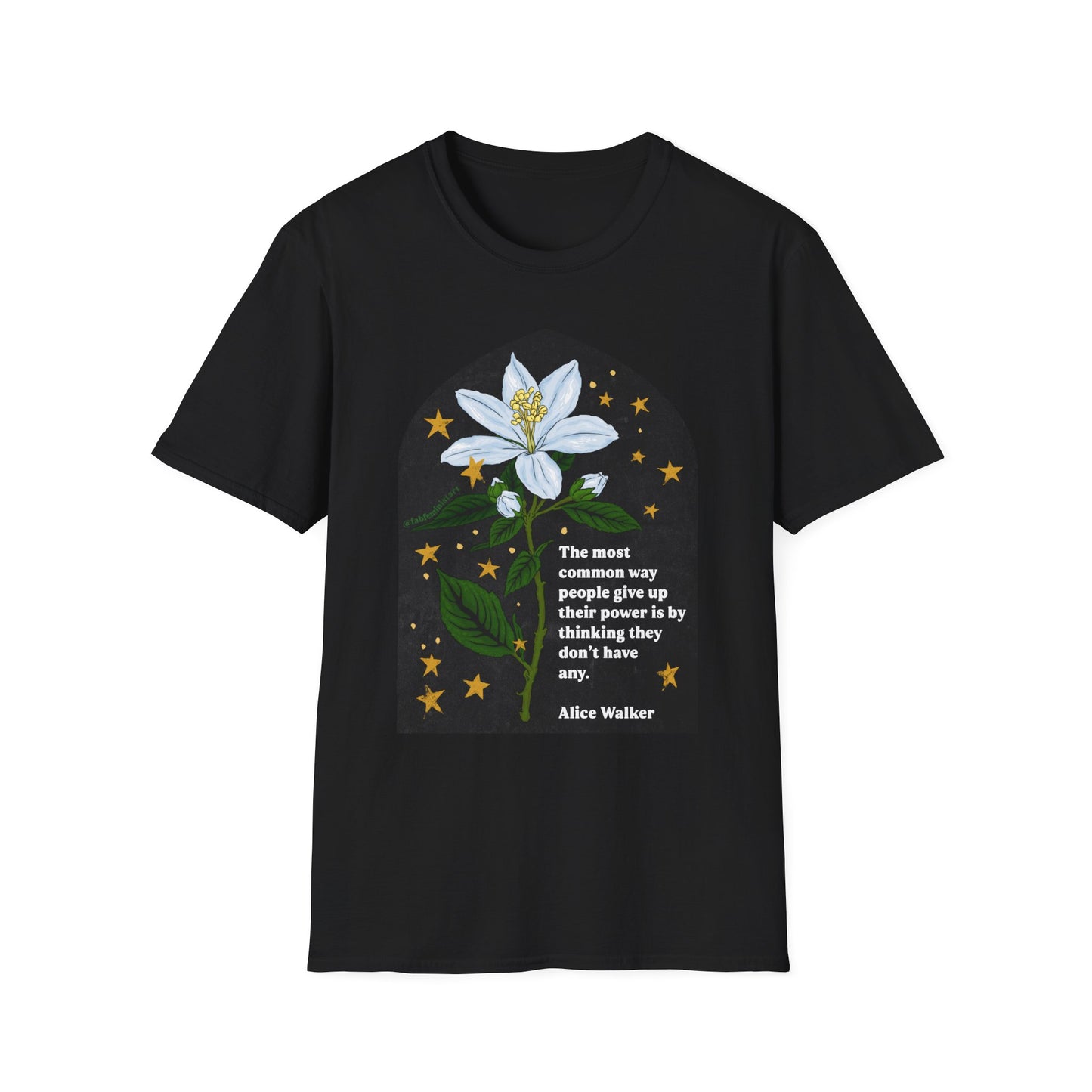 The most common way people give up their power is by thinking they don't have any, Alice Walker: Feminist Shirt