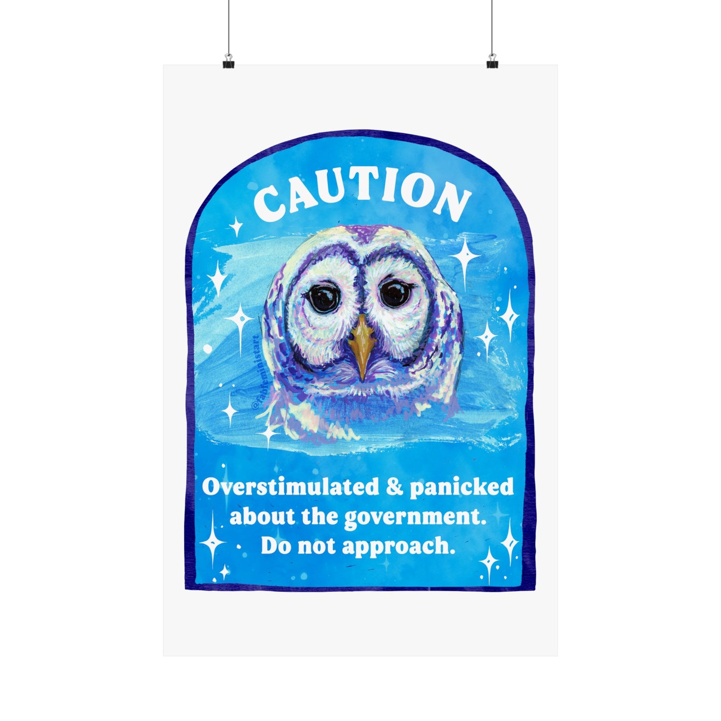 CAUTION Overstimulated and panicked about the government. Do not approach: Feminist Art Print