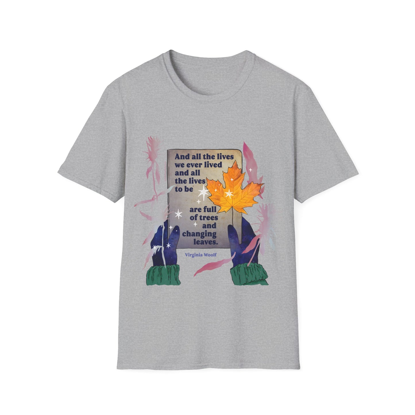 And all the lives we ever lived and all the lives to be are full of trees and changing leaves, Virginia Woolf: Literary Shirt