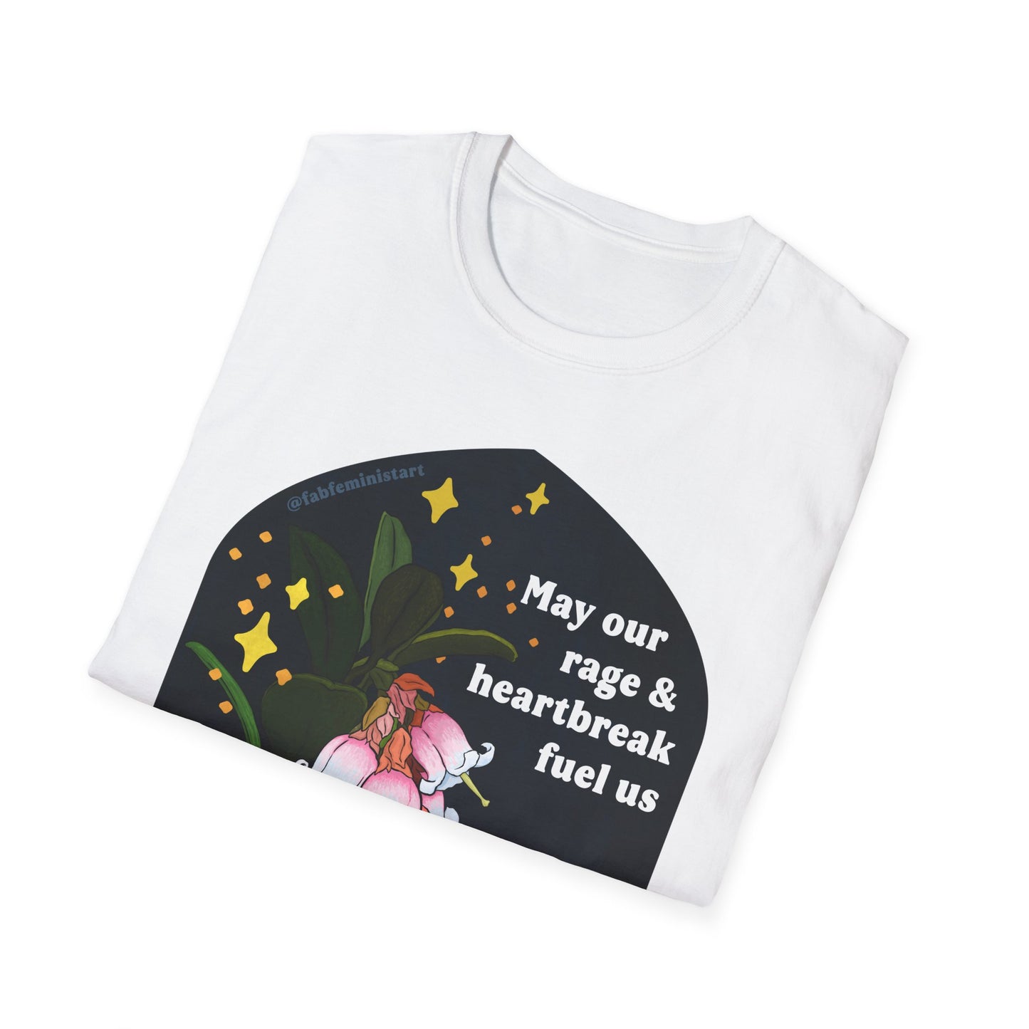 May our rage and heartbreak fuel us towards action and connection: Feminist Shirt