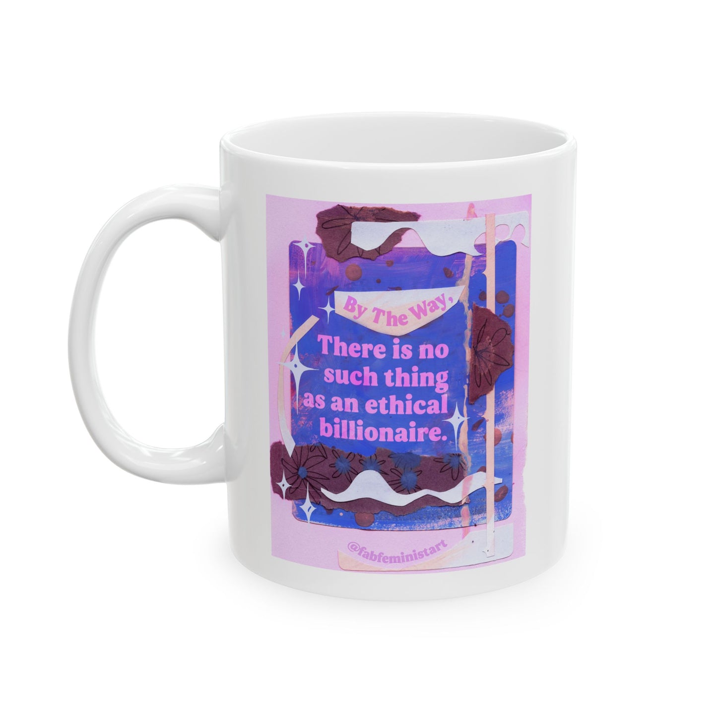 By the way, there is no such thing as an ethical billionaire: Feminist Mug
