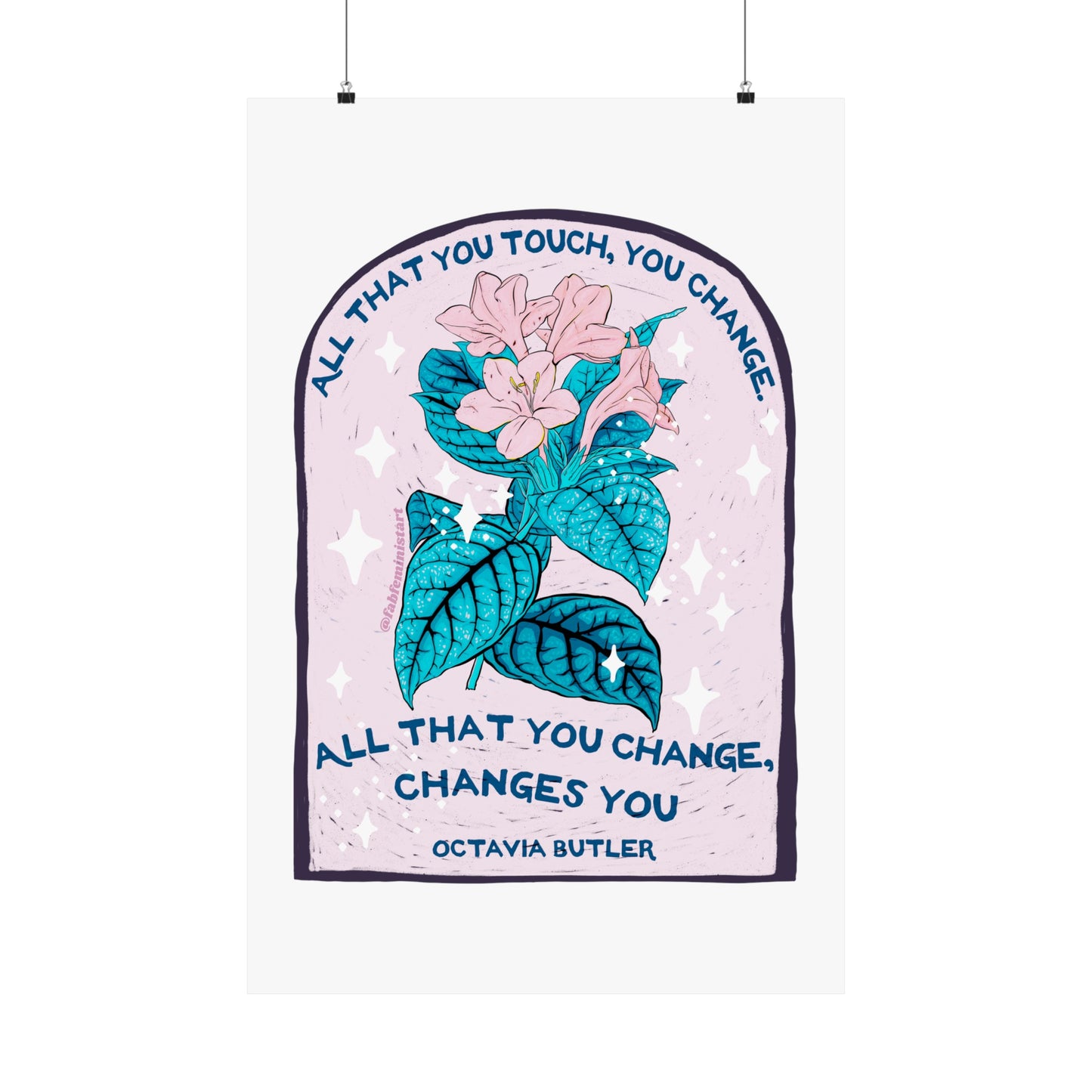 All that you touch, you change. All that you change, changes you, Octavia Butler: Feminist Art Print