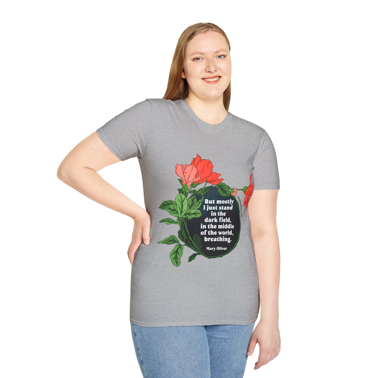 But mostly I just standing the dark field, in the middle of the world, breathing, Mary Oliver: Feminist Shirt