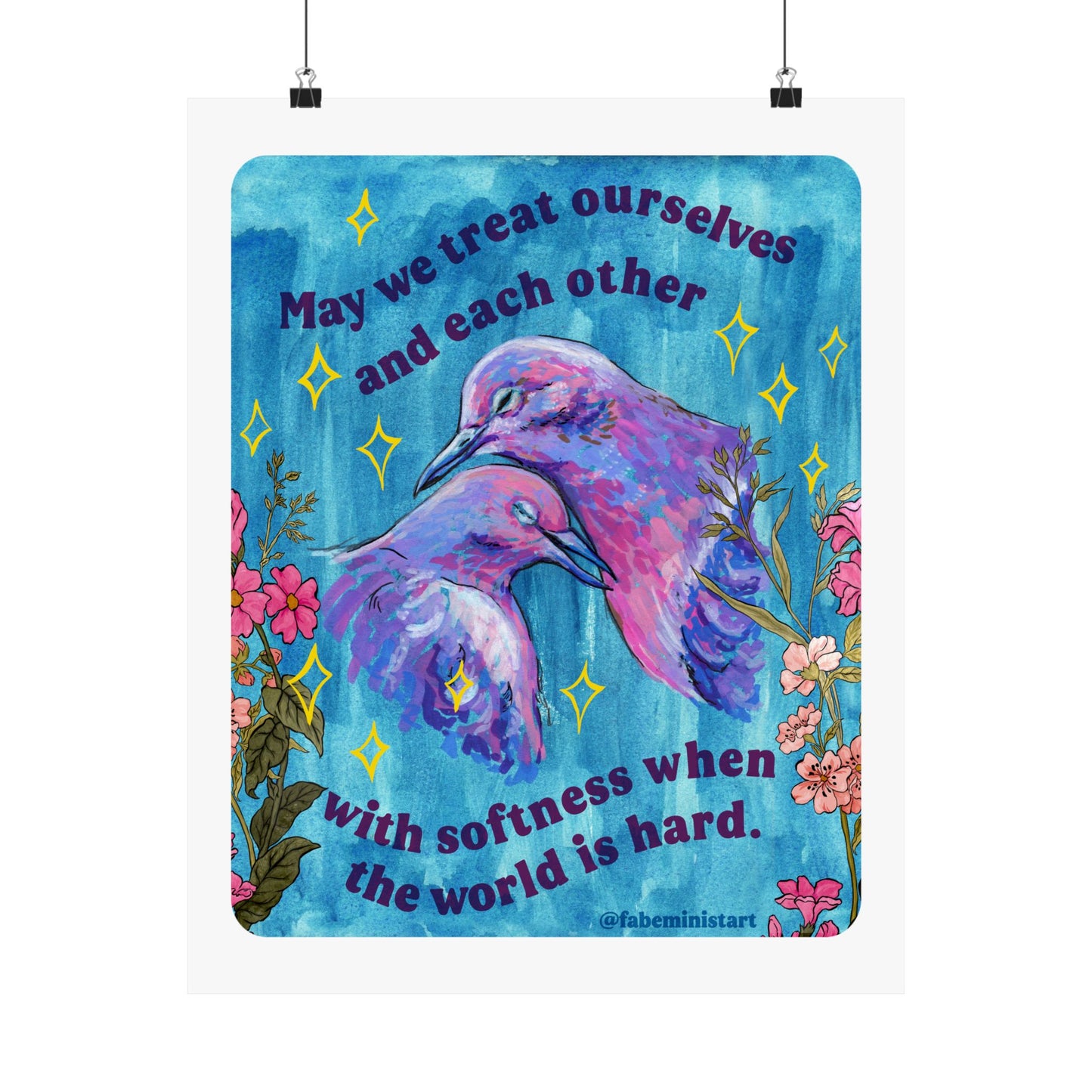 May we treat ourselves and each other with softness when the world is hard: Feminist Art Print