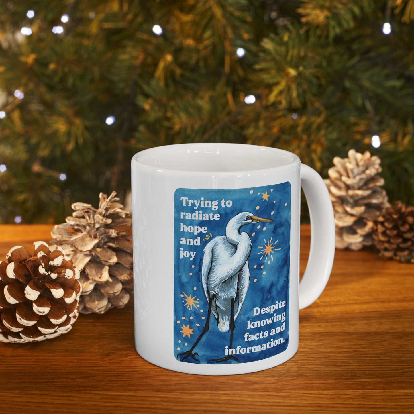 Trying to radiate hope and joy despite knowing facts and information: feminist mug