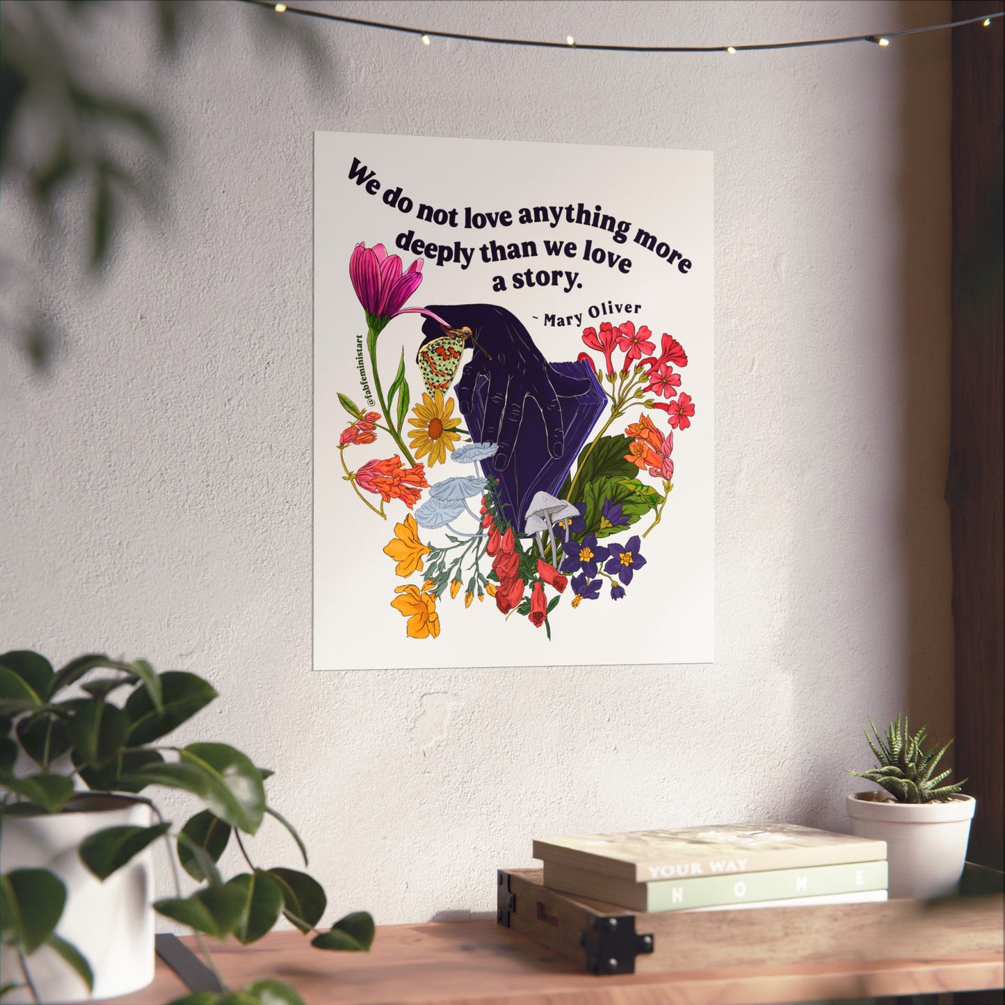 We do not love anything more deeply than we love a story, Mary Oliver: Feminist Art Print