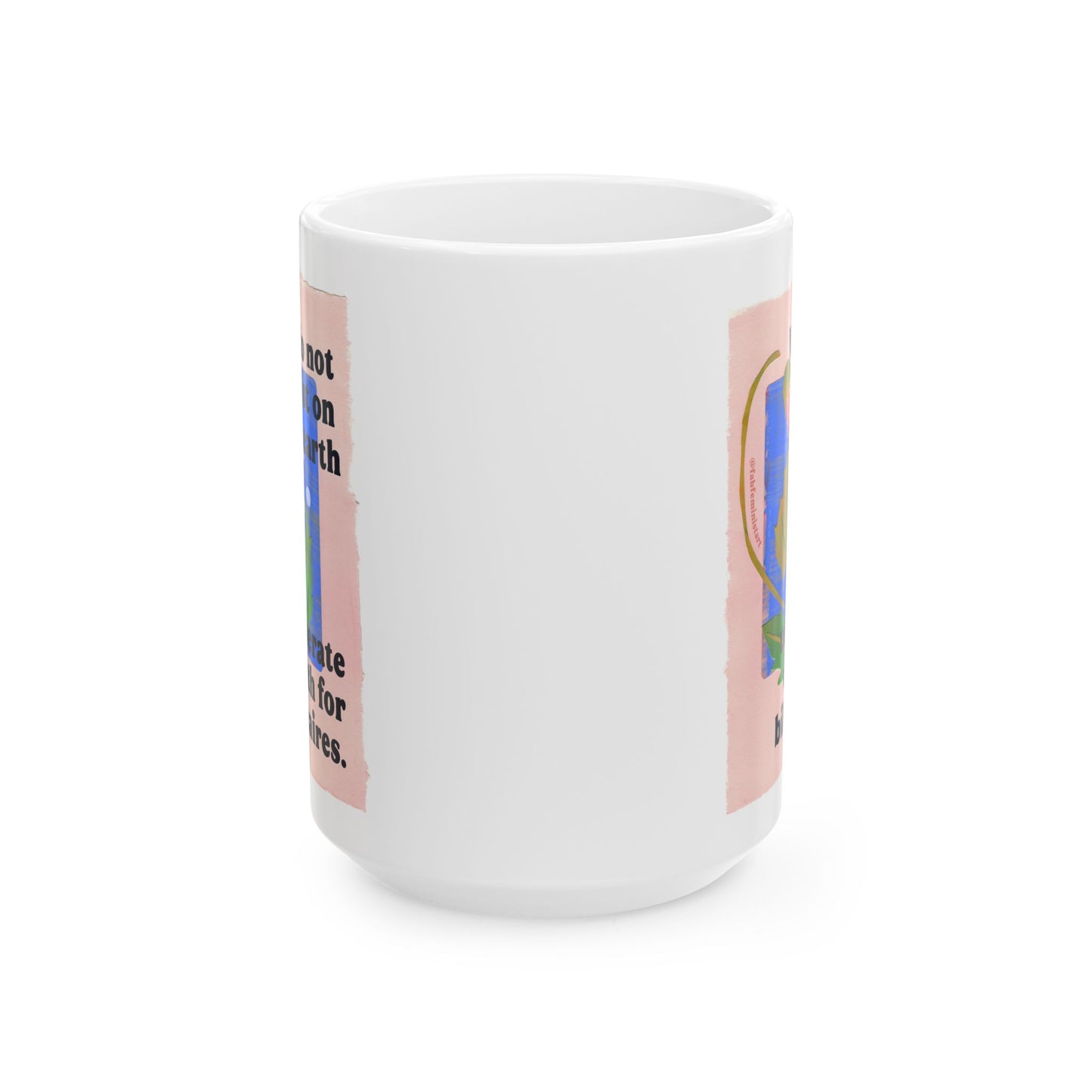 We do not exist on this earth to generate wealth for billionaires: feminist mug