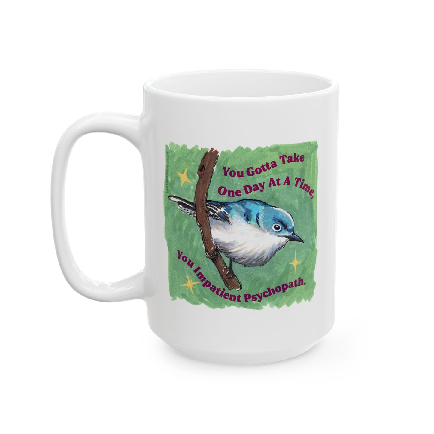 You Gotta Take One Day At A Time You Impatient Psychopath: Mental Health Mug