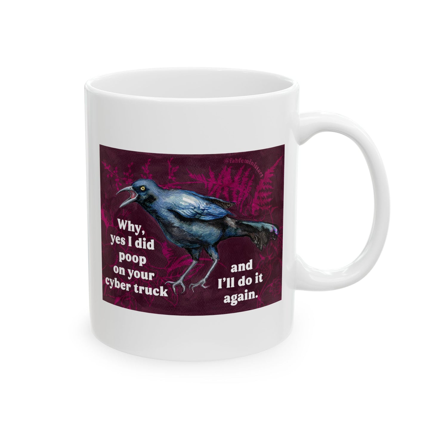Why yes I did poop on your cyber truck and I'll do it again: Feminist Mug