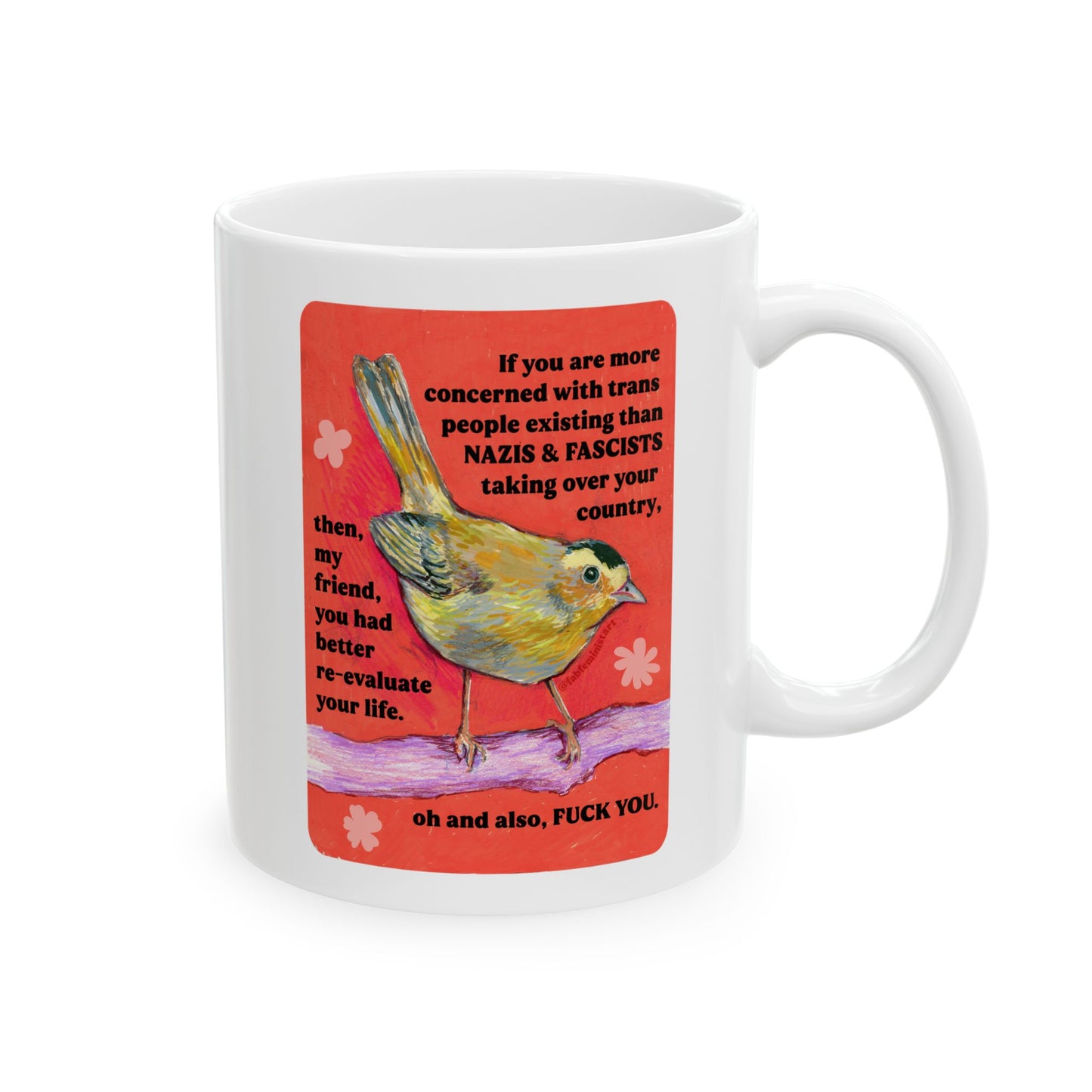 If you are more concerned with trans people existing than naz*s and fasc*sts: Feminist Mug