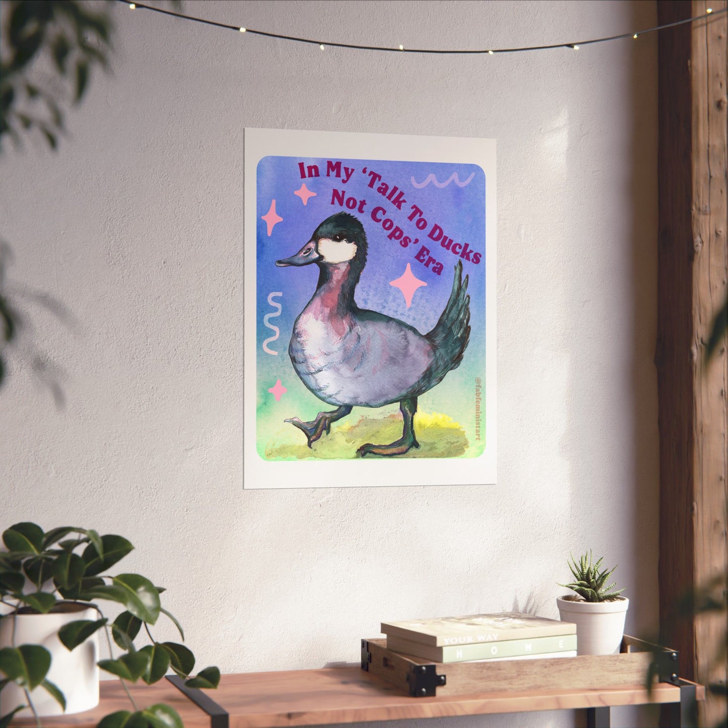 In my Talk To Ducks Not Cops era: Feminist Art Print