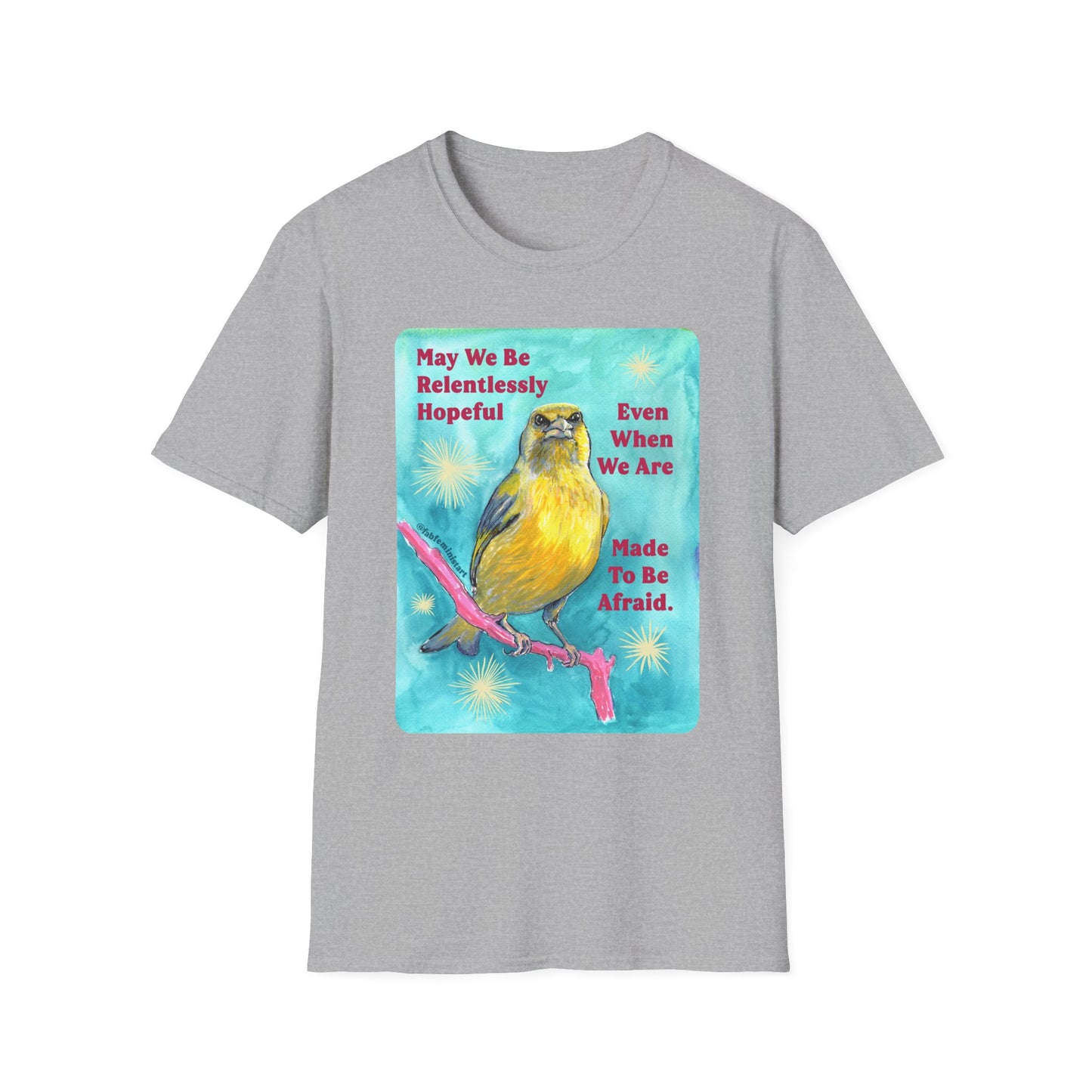 May we be relentlessly hopeful even when we are made to be afraid: Feminist Shirt