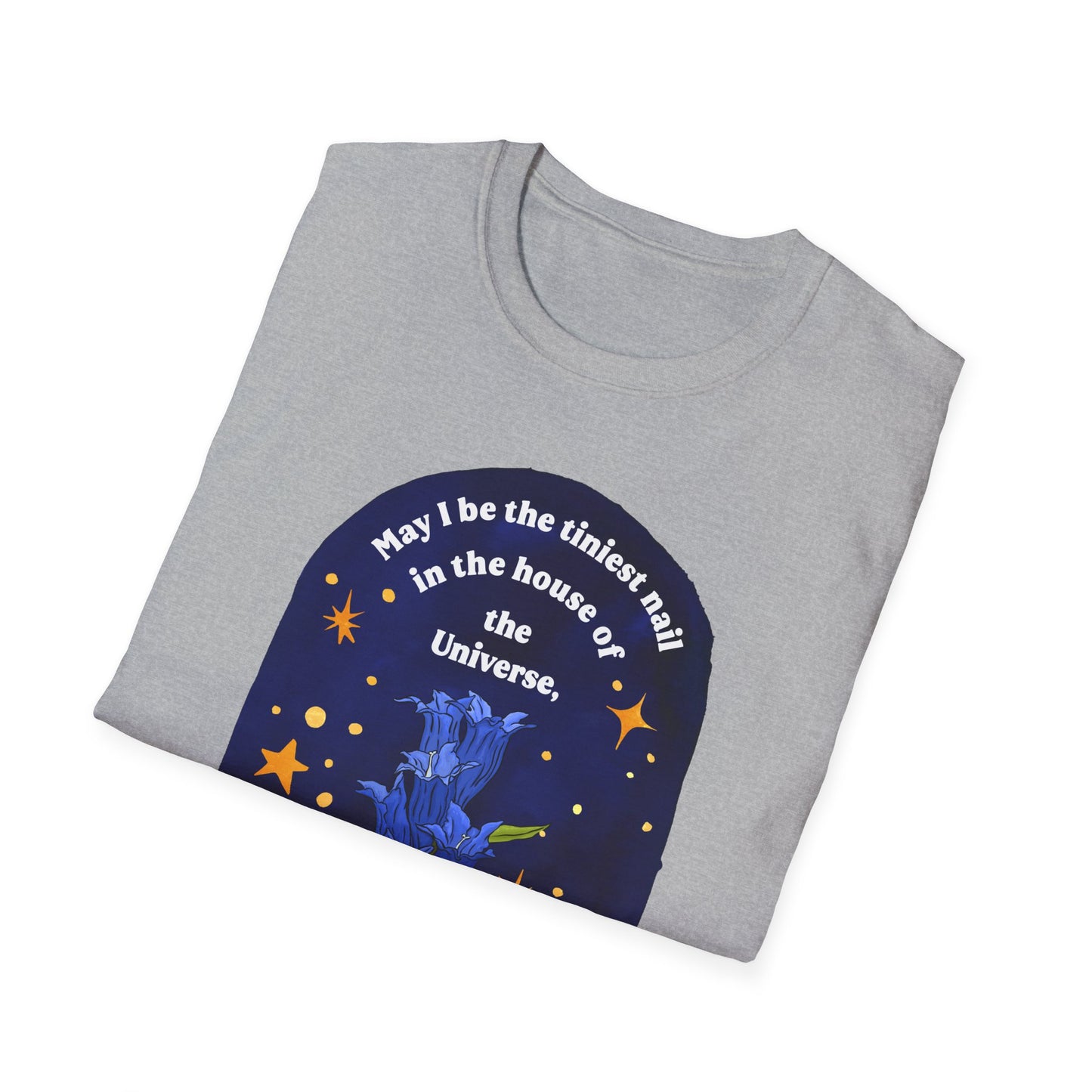 May I be the tiniest nail in the house of the Universe, tiny but useful, Mary Oliver: Unisex Literary Shirt