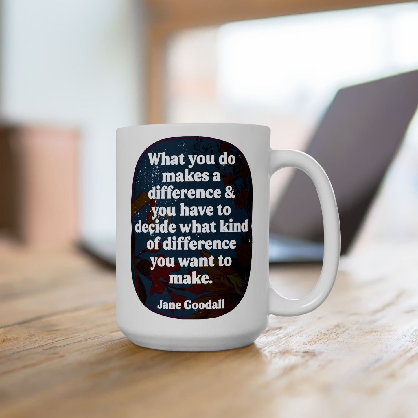 What you do makes a difference and you have to decide what kind of difference you want to make, Jane Goodall: feminist mug