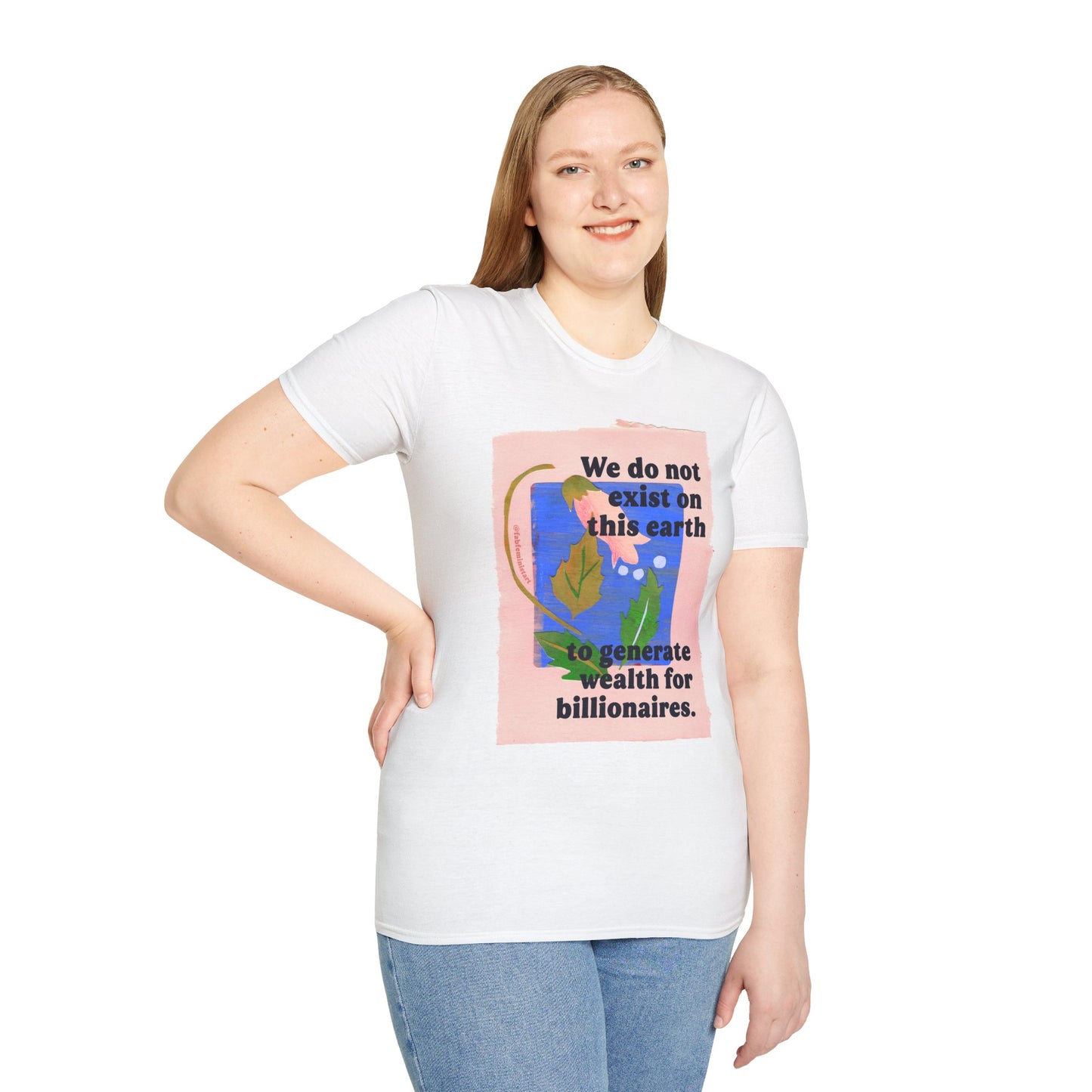 We do not exist on this earth to generate wealth for billionaires: feminist shirt