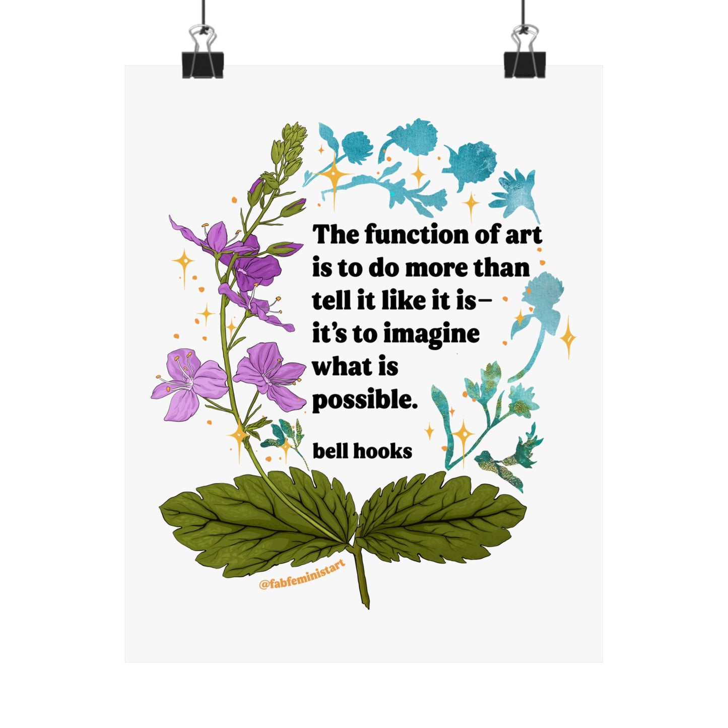 The function of art is to do more than tell it like it is—it's to imagine what is possible, bell hooks: feminist art print