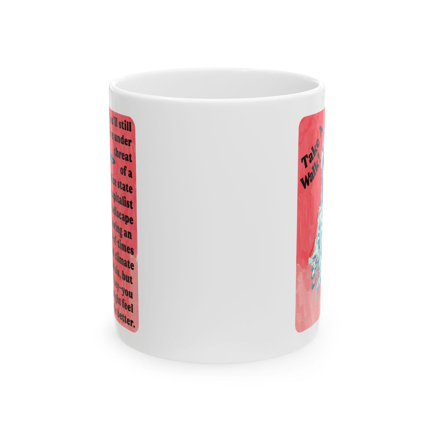 Take a walk! You'll still live under threat of a police state in a capitalist hellscape during an end-of-times level climate crisis, but hey--you might feel a little better: Feminist Mug
